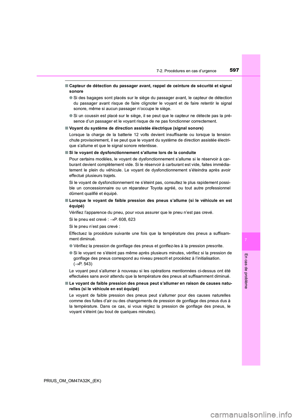 TOYOTA PRIUS 2016 Manuel du propriétaire (in French) 5977-2. Procédures en cas d’urgence
PRIUS_OM_OM47A32K_(EK)
7
En cas de problème
■Capteur de détection du passager avant, rappel de ceinture de sécurité et signal
sonore
●Si des bagages sont TOYOTA PRIUS 2016 Manuel du propriétaire (in French) 5977-2. Procédures en cas d’urgence
PRIUS_OM_OM47A32K_(EK)
7
En cas de problème
■Capteur de détection du passager avant, rappel de ceinture de sécurité et signal
sonore
●Si des bagages sont