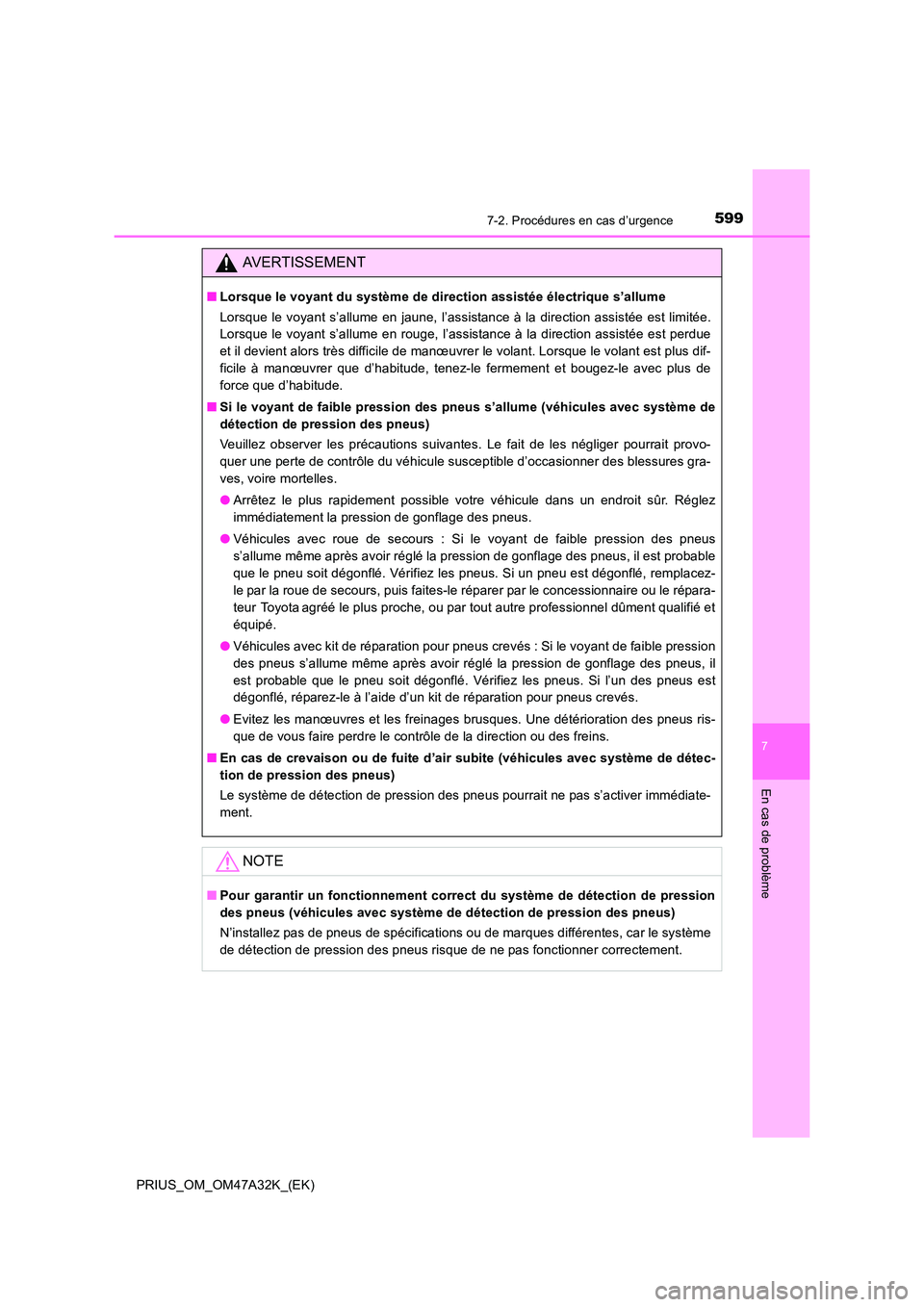 TOYOTA PRIUS 2016 Manuel du propriétaire (in French) 5997-2. Procédures en cas d’urgence
PRIUS_OM_OM47A32K_(EK)
7
En cas de problème
AVERTISSEMENT
■Lorsque le voyant du système de direction assistée électrique s’allume
Lorsque le voyant s’a TOYOTA PRIUS 2016 Manuel du propriétaire (in French) 5997-2. Procédures en cas d’urgence
PRIUS_OM_OM47A32K_(EK)
7
En cas de problème
AVERTISSEMENT
■Lorsque le voyant du système de direction assistée électrique s’allume
Lorsque le voyant s’a