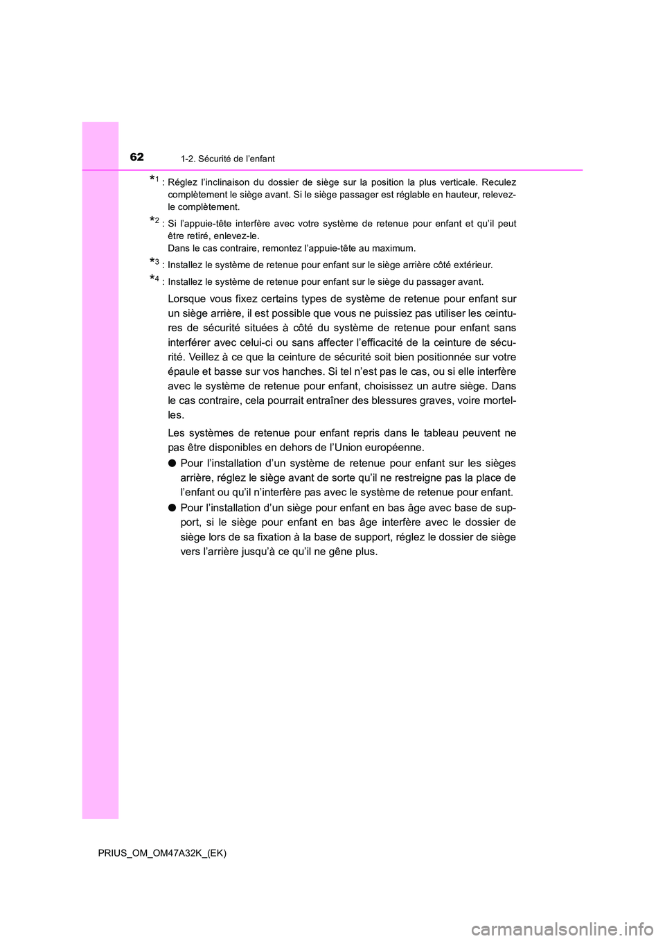 TOYOTA PRIUS 2016 Manuel du propriétaire (in French) 621-2. Sécurité de l’enfant
PRIUS_OM_OM47A32K_(EK)
*1 : Réglez l’inclinaison du dossier de siège sur la position la plus verticale. Reculezcomplètement le siège avant. Si le siège passager TOYOTA PRIUS 2016 Manuel du propriétaire (in French) 621-2. Sécurité de l’enfant
PRIUS_OM_OM47A32K_(EK)
*1 : Réglez l’inclinaison du dossier de siège sur la position la plus verticale. Reculezcomplètement le siège avant. Si le siège passager