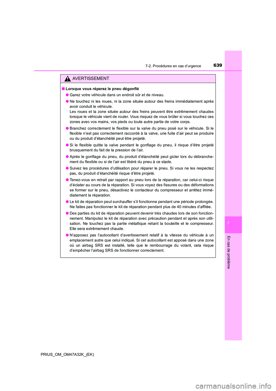 TOYOTA PRIUS 2016 Manuel du propriétaire (in French) 6397-2. Procédures en cas d’urgence
PRIUS_OM_OM47A32K_(EK)
7
En cas de problème
AVERTISSEMENT
■Lorsque vous réparez le pneu dégonflé
●Garez votre véhicule dans un endroit sûr et de niveau TOYOTA PRIUS 2016 Manuel du propriétaire (in French) 6397-2. Procédures en cas d’urgence
PRIUS_OM_OM47A32K_(EK)
7
En cas de problème
AVERTISSEMENT
■Lorsque vous réparez le pneu dégonflé
●Garez votre véhicule dans un endroit sûr et de niveau