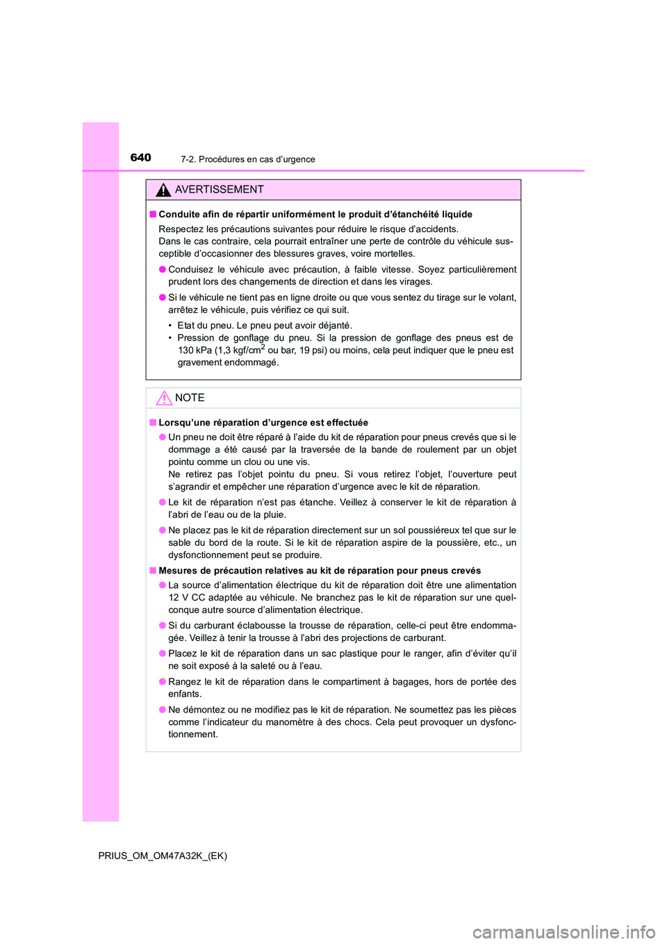 TOYOTA PRIUS 2016 Manuel du propriétaire (in French) 6407-2. Procédures en cas d’urgence
PRIUS_OM_OM47A32K_(EK)
AVERTISSEMENT
■Conduite afin de répartir uniformém ent le produit d’étanchéité liquide
Respectez les précautions suivantes pour TOYOTA PRIUS 2016 Manuel du propriétaire (in French) 6407-2. Procédures en cas d’urgence
PRIUS_OM_OM47A32K_(EK)
AVERTISSEMENT
■Conduite afin de répartir uniformém ent le produit d’étanchéité liquide
Respectez les précautions suivantes pour