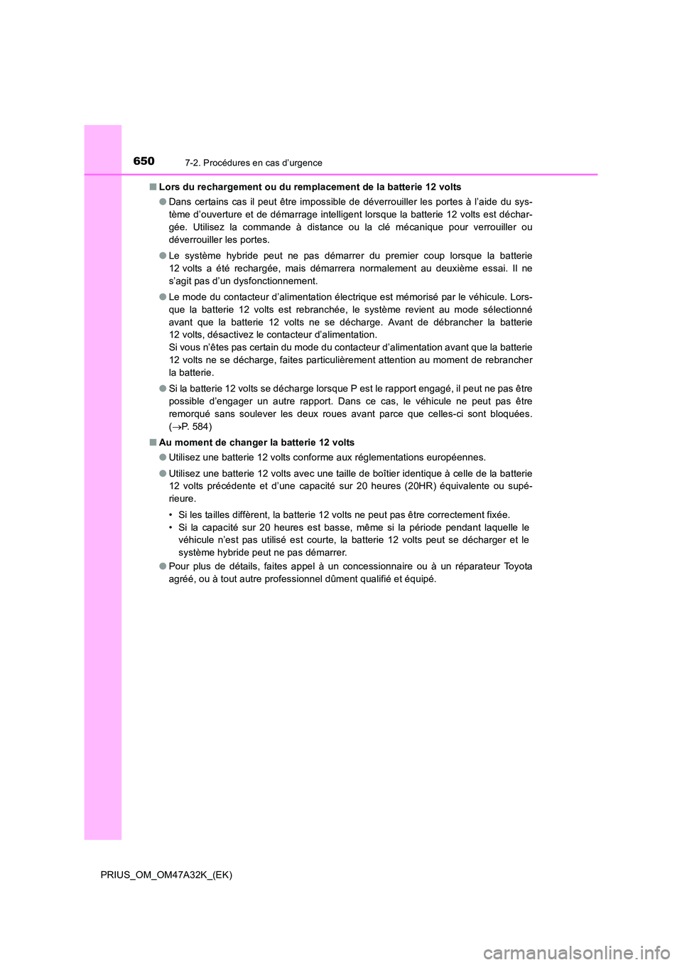 TOYOTA PRIUS 2016 Manuel du propriétaire (in French) 6507-2. Procédures en cas d’urgence
PRIUS_OM_OM47A32K_(EK)■
Lors du rechargement ou du remplacement de la batterie 12 volts
●Dans certains cas il peut être impossible de déverrouiller les por TOYOTA PRIUS 2016 Manuel du propriétaire (in French) 6507-2. Procédures en cas d’urgence
PRIUS_OM_OM47A32K_(EK)■
Lors du rechargement ou du remplacement de la batterie 12 volts
●Dans certains cas il peut être impossible de déverrouiller les por