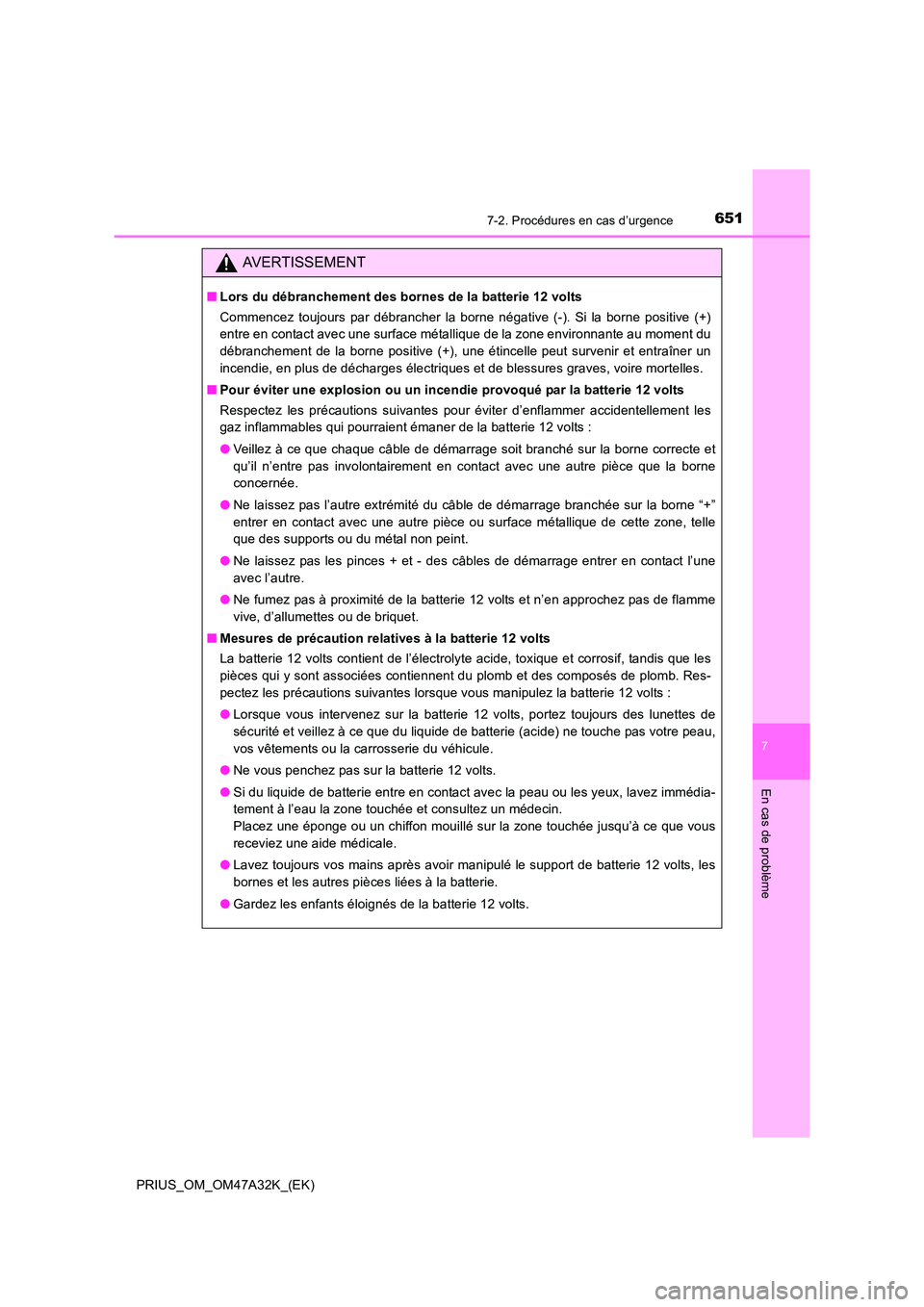 TOYOTA PRIUS 2016 Manuel du propriétaire (in French) 6517-2. Procédures en cas d’urgence
PRIUS_OM_OM47A32K_(EK)
7
En cas de problème
AVERTISSEMENT
■Lors du débranchement des bornes de la batterie 12 volts
Commencez toujours par débrancher la bor TOYOTA PRIUS 2016 Manuel du propriétaire (in French) 6517-2. Procédures en cas d’urgence
PRIUS_OM_OM47A32K_(EK)
7
En cas de problème
AVERTISSEMENT
■Lors du débranchement des bornes de la batterie 12 volts
Commencez toujours par débrancher la bor