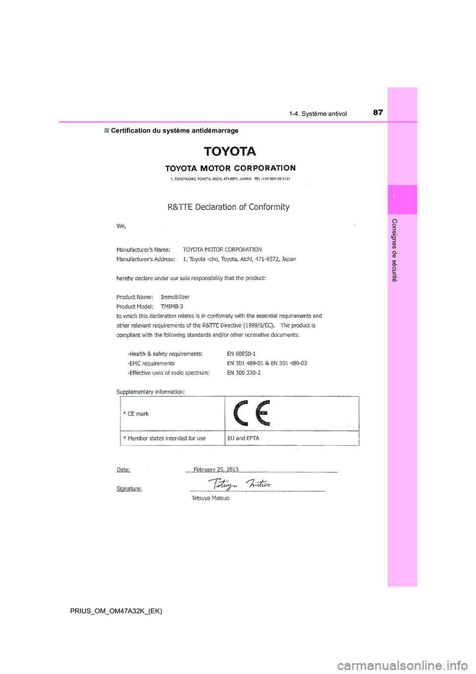 TOYOTA PRIUS 2016  Manuel du propriétaire (in French) 871-4. Système antivol
1
PRIUS_OM_OM47A32K_(EK)
Consignes de sécurité
■Certification du système antidémarrage  