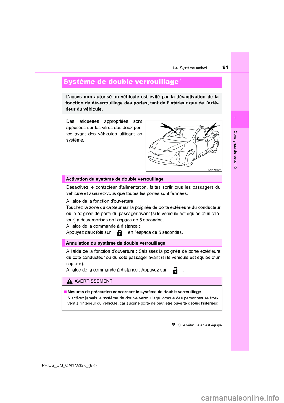 TOYOTA PRIUS 2016 Manuel du propriétaire (in French) 91
1
1-4. Système antivol
PRIUS_OM_OM47A32K_(EK)
Consignes de sécurité
Système de double verrouillage∗
Des étiquettes appropriées sont
apposées sur les vitres des deux por-
tes avant des véh TOYOTA PRIUS 2016 Manuel du propriétaire (in French) 91
1
1-4. Système antivol
PRIUS_OM_OM47A32K_(EK)
Consignes de sécurité
Système de double verrouillage∗
Des étiquettes appropriées sont
apposées sur les vitres des deux por-
tes avant des véh