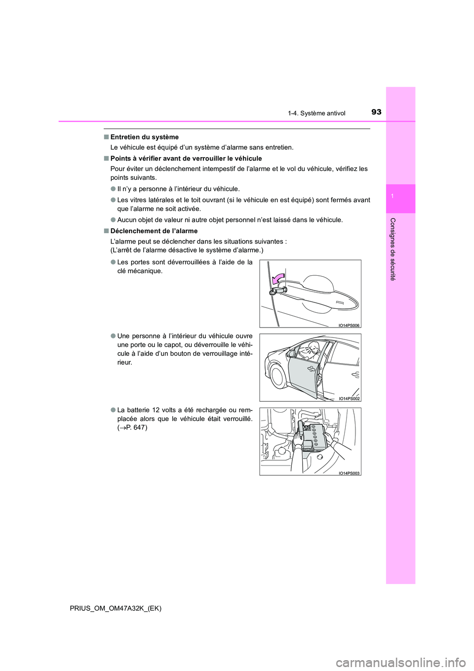 TOYOTA PRIUS 2016 Manuel du propriétaire (in French) 931-4. Système antivol
1
PRIUS_OM_OM47A32K_(EK)
Consignes de sécurité
■Entretien du système
Le véhicule est équipé d’un système d’alarme sans entretien.
■ Points à vérifier avant de TOYOTA PRIUS 2016 Manuel du propriétaire (in French) 931-4. Système antivol
1
PRIUS_OM_OM47A32K_(EK)
Consignes de sécurité
■Entretien du système
Le véhicule est équipé d’un système d’alarme sans entretien.
■ Points à vérifier avant de