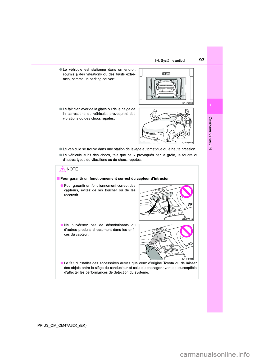 TOYOTA PRIUS 2016 Manuel du propriétaire (in French) 971-4. Système antivol
1
PRIUS_OM_OM47A32K_(EK)
Consignes de sécurité
●Le véhicule se trouve dans une station de lavage automatique ou à haute pression.
● Le véhicule subit des chocs, tels q TOYOTA PRIUS 2016 Manuel du propriétaire (in French) 971-4. Système antivol
1
PRIUS_OM_OM47A32K_(EK)
Consignes de sécurité
●Le véhicule se trouve dans une station de lavage automatique ou à haute pression.
● Le véhicule subit des chocs, tels q