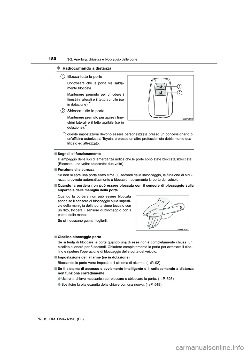 TOYOTA PRIUS 2016 Manuale duso (in Italian) 1803-2. Apertura, chiusura e bloccaggio delle porte
PRIUS_OM_OM47A35L_(EL)
◆Radiocomando a distanzaBlocca tutte le porte
Controllare che la porta sia salda-
mente bloccata.
Mantenere premuto per chi TOYOTA PRIUS 2016 Manuale duso (in Italian) 1803-2. Apertura, chiusura e bloccaggio delle porte
PRIUS_OM_OM47A35L_(EL)
◆Radiocomando a distanzaBlocca tutte le porte
Controllare che la porta sia salda-
mente bloccata.
Mantenere premuto per chi