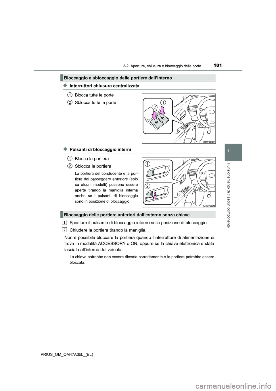 TOYOTA PRIUS 2016 Manuale duso (in Italian) 1813-2. Apertura, chiusura e bloccaggio delle porte
3
Funzionamento di ciascun componente
PRIUS_OM_OM47A35L_(EL)
◆Interruttori chiusura centralizzataBlocca tutte le porte
Sblocca tutte le porte
◆P TOYOTA PRIUS 2016 Manuale duso (in Italian) 1813-2. Apertura, chiusura e bloccaggio delle porte
3
Funzionamento di ciascun componente
PRIUS_OM_OM47A35L_(EL)
◆Interruttori chiusura centralizzataBlocca tutte le porte
Sblocca tutte le porte
◆P