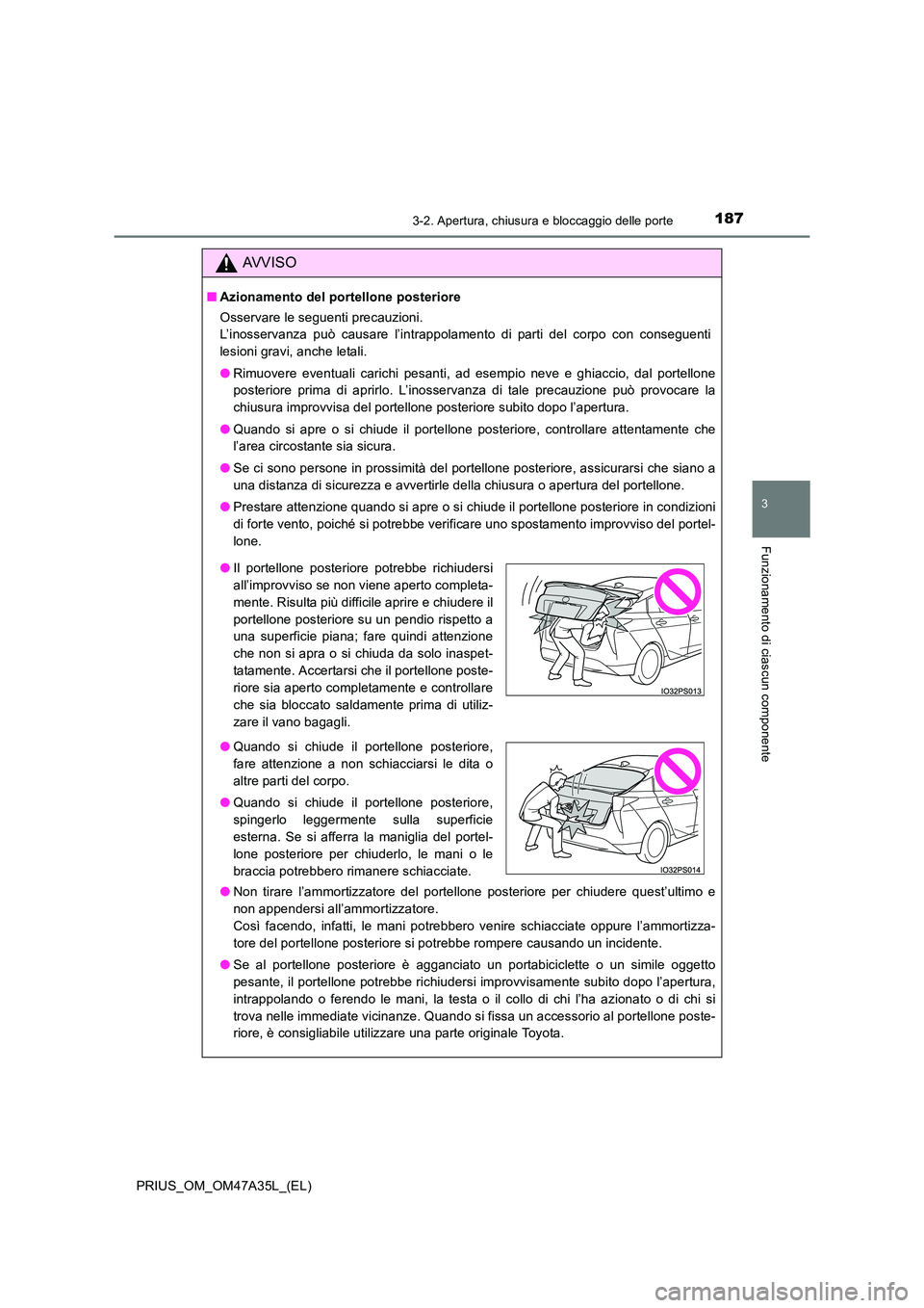 TOYOTA PRIUS 2016 Manuale duso (in Italian) 1873-2. Apertura, chiusura e bloccaggio delle porte
3
Funzionamento di ciascun componente
PRIUS_OM_OM47A35L_(EL)
AVVISO
■Azionamento del portellone posteriore
Osservare le seguenti precauzioni.
L TOYOTA PRIUS 2016 Manuale duso (in Italian) 1873-2. Apertura, chiusura e bloccaggio delle porte
3
Funzionamento di ciascun componente
PRIUS_OM_OM47A35L_(EL)
AVVISO
■Azionamento del portellone posteriore
Osservare le seguenti precauzioni.
L