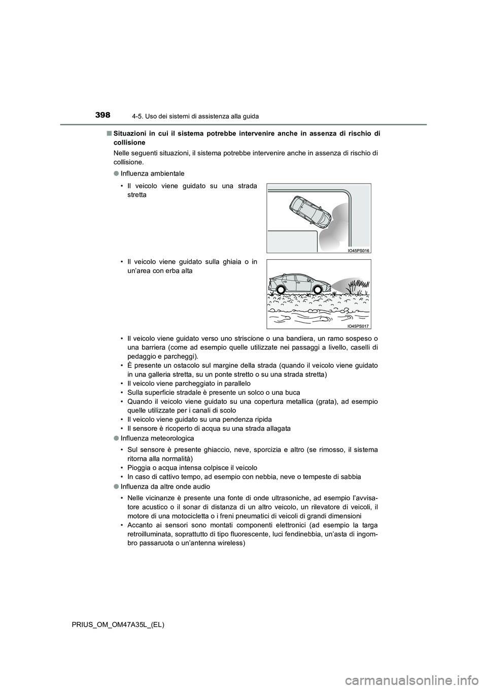 TOYOTA PRIUS 2016 Manuale duso (in Italian) 3984-5. Uso dei sistemi di assistenza alla guida
PRIUS_OM_OM47A35L_(EL)■
Situazioni in cui il sistema potrebbe intervenire anche in assenza di rischio di
collisione
Nelle seguenti situazioni, il sis TOYOTA PRIUS 2016 Manuale duso (in Italian) 3984-5. Uso dei sistemi di assistenza alla guida
PRIUS_OM_OM47A35L_(EL)■
Situazioni in cui il sistema potrebbe intervenire anche in assenza di rischio di
collisione
Nelle seguenti situazioni, il sis