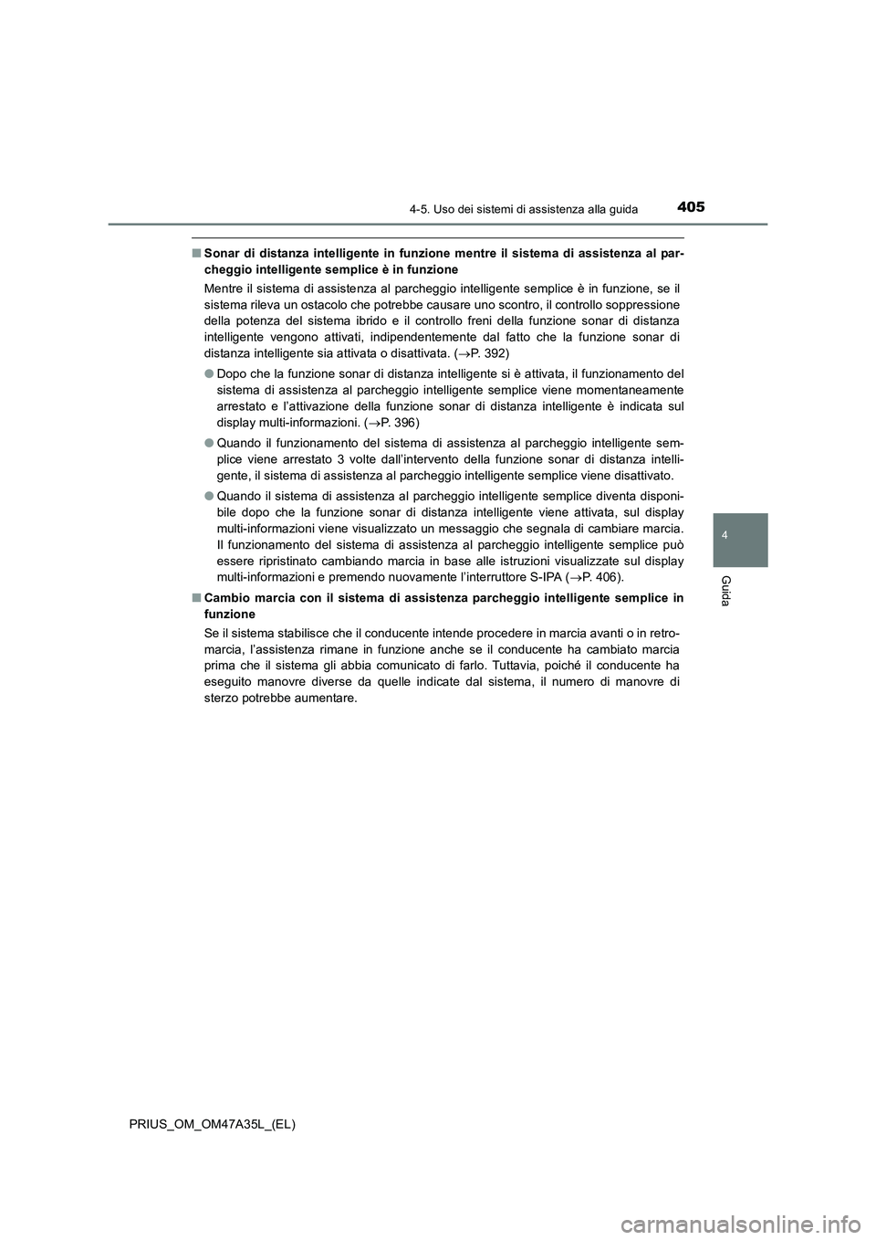 TOYOTA PRIUS 2016 Manuale duso (in Italian) 4054-5. Uso dei sistemi di assistenza alla guida
4
Guida
PRIUS_OM_OM47A35L_(EL)
■Sonar di distanza intelligente in funzione mentre il sistema di assistenza al par-
cheggio intelligente semplice è i TOYOTA PRIUS 2016 Manuale duso (in Italian) 4054-5. Uso dei sistemi di assistenza alla guida
4
Guida
PRIUS_OM_OM47A35L_(EL)
■Sonar di distanza intelligente in funzione mentre il sistema di assistenza al par-
cheggio intelligente semplice è i