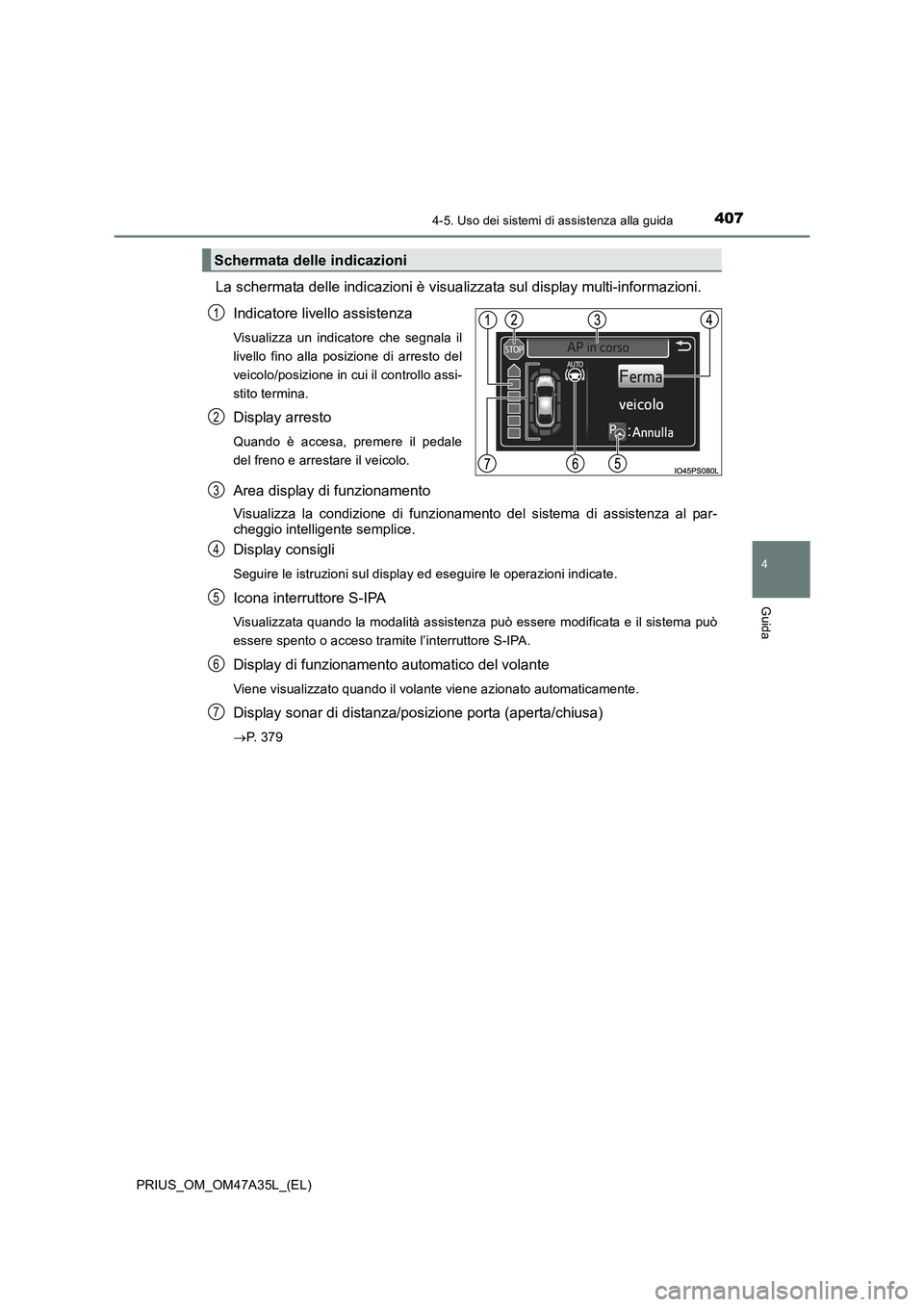 TOYOTA PRIUS 2016 Manuale duso (in Italian) 4074-5. Uso dei sistemi di assistenza alla guida
4
Guida
PRIUS_OM_OM47A35L_(EL)
La schermata delle indicazioni è visualizzata sul display multi-informazioni.Indicatore livello assistenza
Visualizza u TOYOTA PRIUS 2016 Manuale duso (in Italian) 4074-5. Uso dei sistemi di assistenza alla guida
4
Guida
PRIUS_OM_OM47A35L_(EL)
La schermata delle indicazioni è visualizzata sul display multi-informazioni.Indicatore livello assistenza
Visualizza u