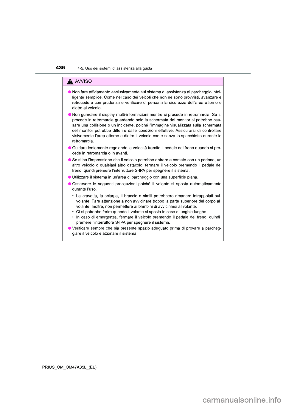TOYOTA PRIUS 2016 Manuale duso (in Italian) 4364-5. Uso dei sistemi di assistenza alla guida
PRIUS_OM_OM47A35L_(EL)
AVVISO
●Non fare affidamento esclusivamente sul sistema di assistenza al parcheggio intel-
ligente semplice. Come nel caso dei TOYOTA PRIUS 2016 Manuale duso (in Italian) 4364-5. Uso dei sistemi di assistenza alla guida
PRIUS_OM_OM47A35L_(EL)
AVVISO
●Non fare affidamento esclusivamente sul sistema di assistenza al parcheggio intel-
ligente semplice. Come nel caso dei