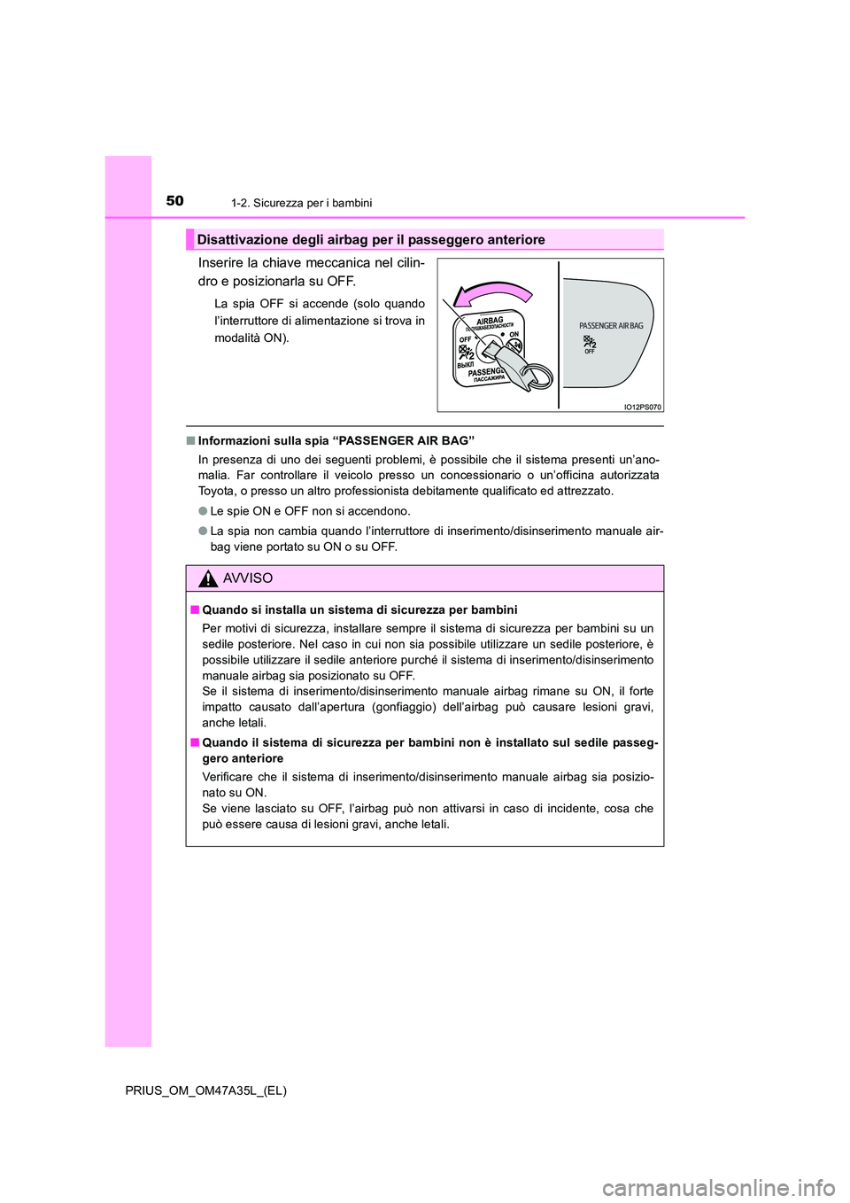 TOYOTA PRIUS 2016 Manuale duso (in Italian) 501-2. Sicurezza per i bambini
PRIUS_OM_OM47A35L_(EL)
Inserire la chiave meccanica nel cilin-
dro e posizionarla su OFF.
La spia OFF si accende (solo quando
l’interruttore di alimentazione si trova TOYOTA PRIUS 2016 Manuale duso (in Italian) 501-2. Sicurezza per i bambini
PRIUS_OM_OM47A35L_(EL)
Inserire la chiave meccanica nel cilin-
dro e posizionarla su OFF.
La spia OFF si accende (solo quando
l’interruttore di alimentazione si trova