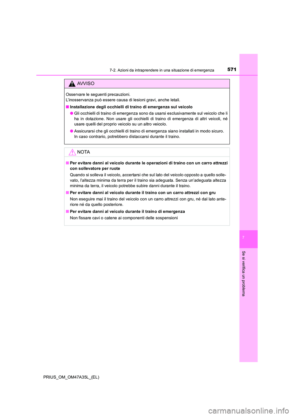 TOYOTA PRIUS 2016 Manuale duso (in Italian) 5717-2. Azioni da intraprendere in una situazione di emergenza
PRIUS_OM_OM47A35L_(EL)
7
Se si verifica un problema
AVVISO
Osservare le seguenti precauzioni.
L’inosservanza può essere causa di lesi TOYOTA PRIUS 2016 Manuale duso (in Italian) 5717-2. Azioni da intraprendere in una situazione di emergenza
PRIUS_OM_OM47A35L_(EL)
7
Se si verifica un problema
AVVISO
Osservare le seguenti precauzioni.
L’inosservanza può essere causa di lesi