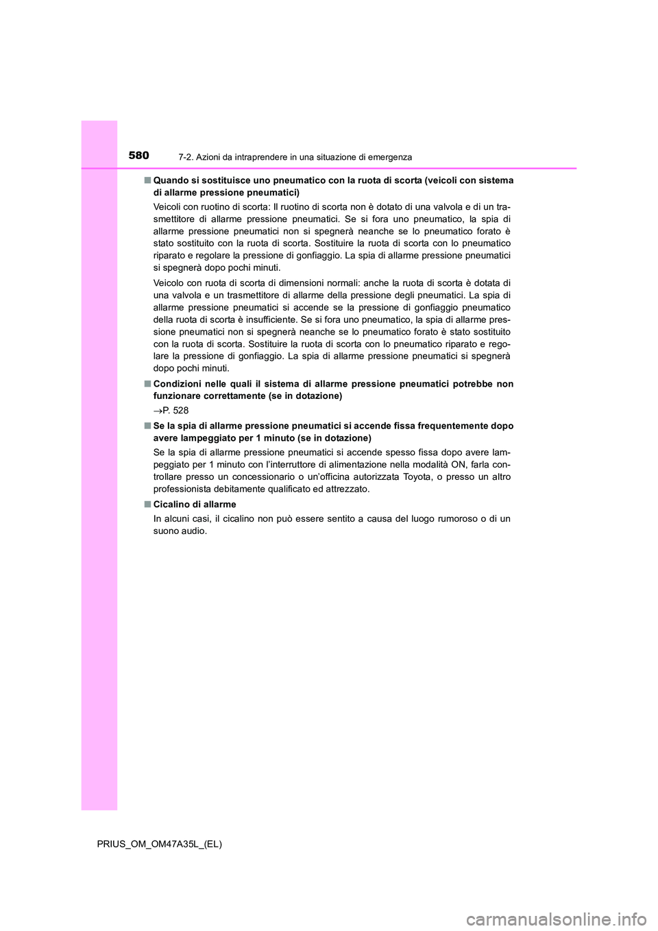 TOYOTA PRIUS 2016 Manuale duso (in Italian) 5807-2. Azioni da intraprendere in una situazione di emergenza
PRIUS_OM_OM47A35L_(EL)■
Quando si sostituisce uno pneumatico con la ruota di scorta (veicoli con sistema
di allarme pressione pneumatic TOYOTA PRIUS 2016 Manuale duso (in Italian) 5807-2. Azioni da intraprendere in una situazione di emergenza
PRIUS_OM_OM47A35L_(EL)■
Quando si sostituisce uno pneumatico con la ruota di scorta (veicoli con sistema
di allarme pressione pneumatic