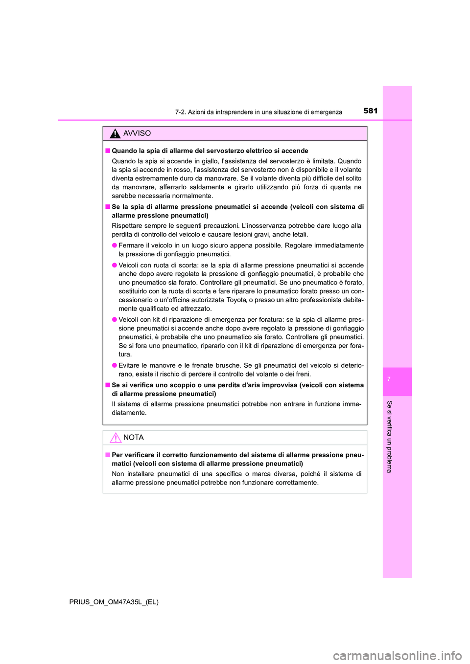 TOYOTA PRIUS 2016 Manuale duso (in Italian) 5817-2. Azioni da intraprendere in una situazione di emergenza
PRIUS_OM_OM47A35L_(EL)
7
Se si verifica un problema
AVVISO
■Quando la spia di allarme del servosterzo elettrico si accende
Quando la sp TOYOTA PRIUS 2016 Manuale duso (in Italian) 5817-2. Azioni da intraprendere in una situazione di emergenza
PRIUS_OM_OM47A35L_(EL)
7
Se si verifica un problema
AVVISO
■Quando la spia di allarme del servosterzo elettrico si accende
Quando la sp