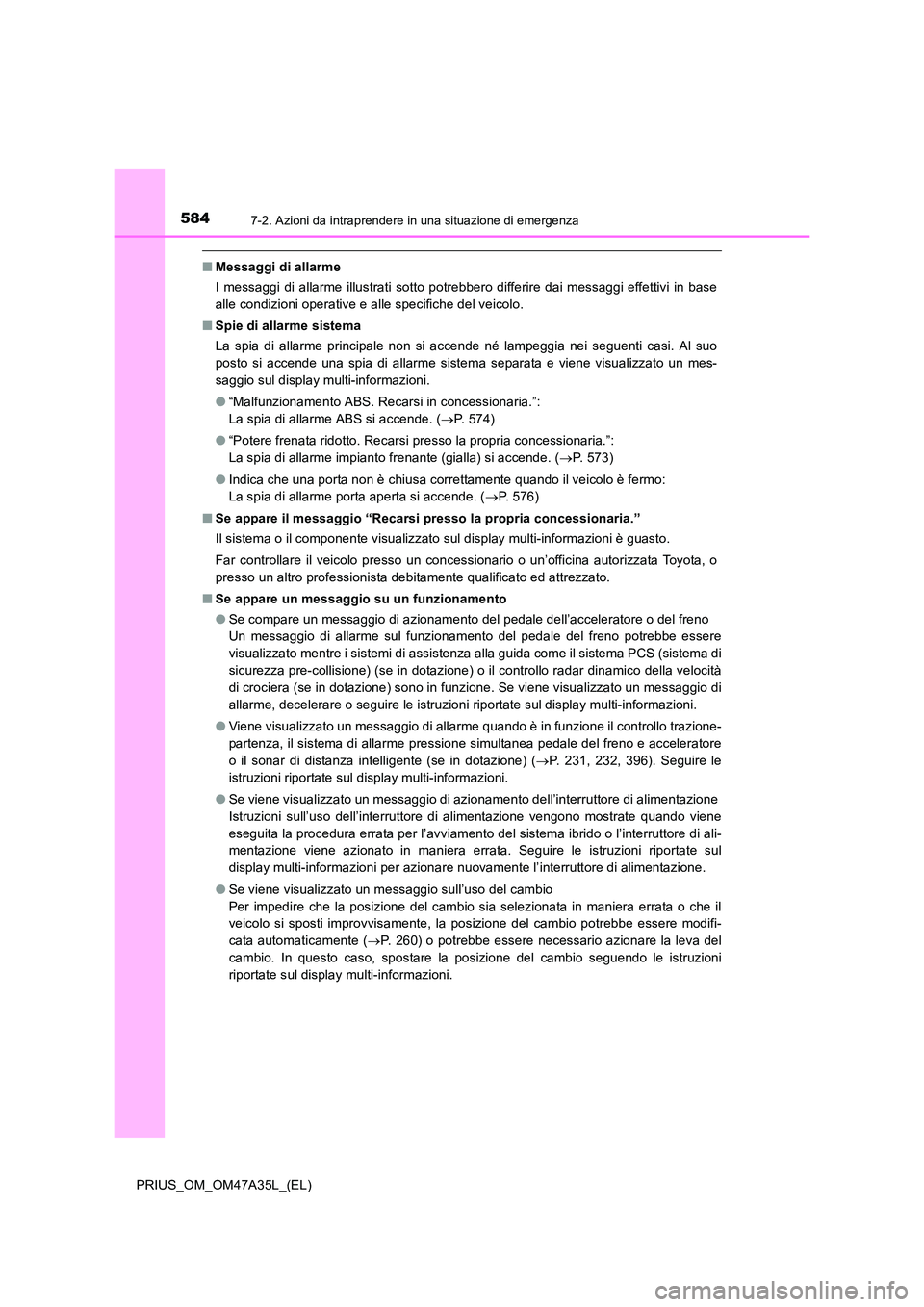 TOYOTA PRIUS 2016 Manuale duso (in Italian) 5847-2. Azioni da intraprendere in una situazione di emergenza
PRIUS_OM_OM47A35L_(EL)
■Messaggi di allarme
I messaggi di allarme illustrati sotto potrebbero differire dai messaggi effettivi in base
TOYOTA PRIUS 2016 Manuale duso (in Italian) 5847-2. Azioni da intraprendere in una situazione di emergenza
PRIUS_OM_OM47A35L_(EL)
■Messaggi di allarme
I messaggi di allarme illustrati sotto potrebbero differire dai messaggi effettivi in base