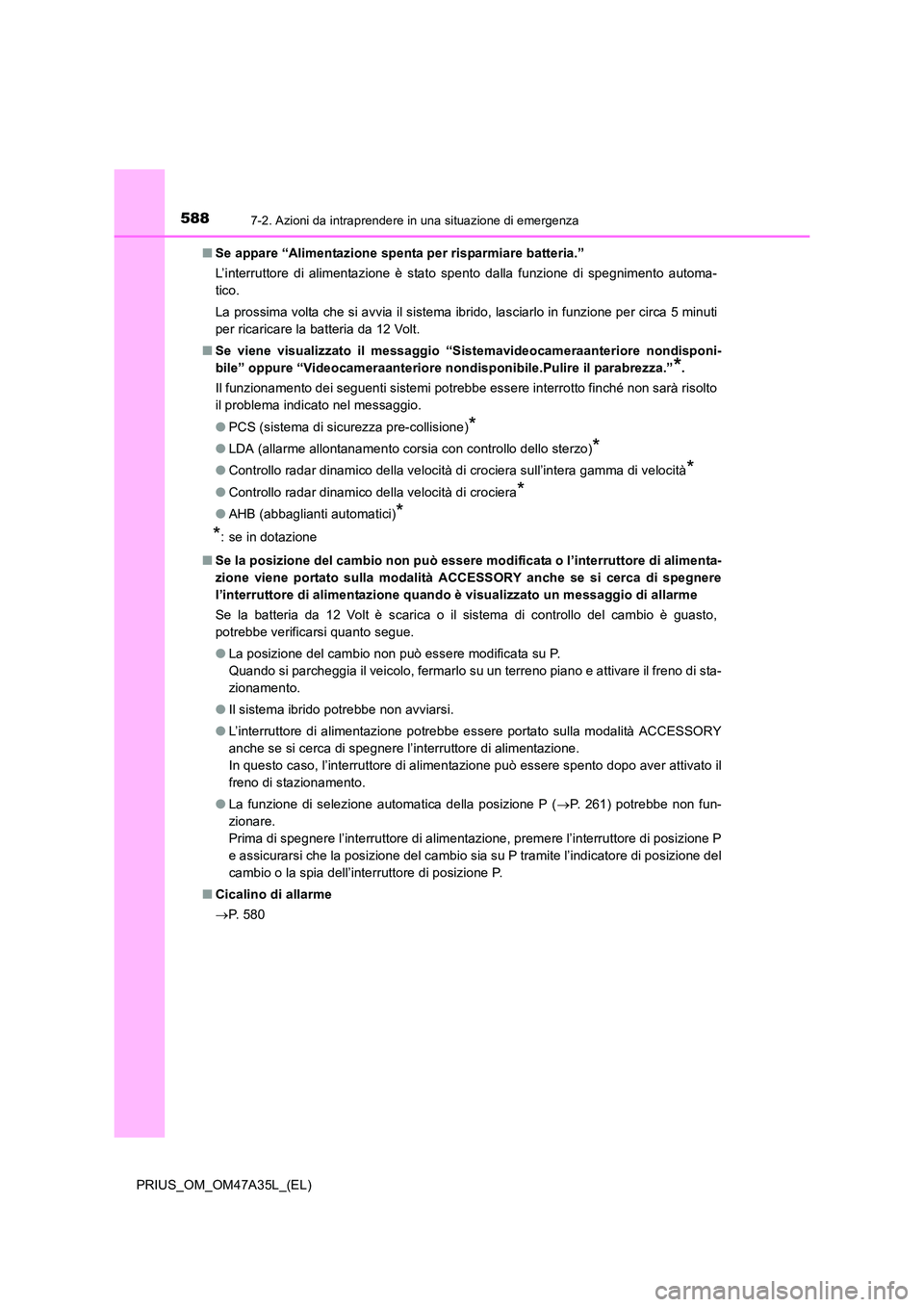 TOYOTA PRIUS 2016 Manuale duso (in Italian) 5887-2. Azioni da intraprendere in una situazione di emergenza
PRIUS_OM_OM47A35L_(EL)■
Se appare “Alimentazione spenta per risparmiare batteria.”
L’interruttore di alimentazione è stato spent TOYOTA PRIUS 2016 Manuale duso (in Italian) 5887-2. Azioni da intraprendere in una situazione di emergenza
PRIUS_OM_OM47A35L_(EL)■
Se appare “Alimentazione spenta per risparmiare batteria.”
L’interruttore di alimentazione è stato spent