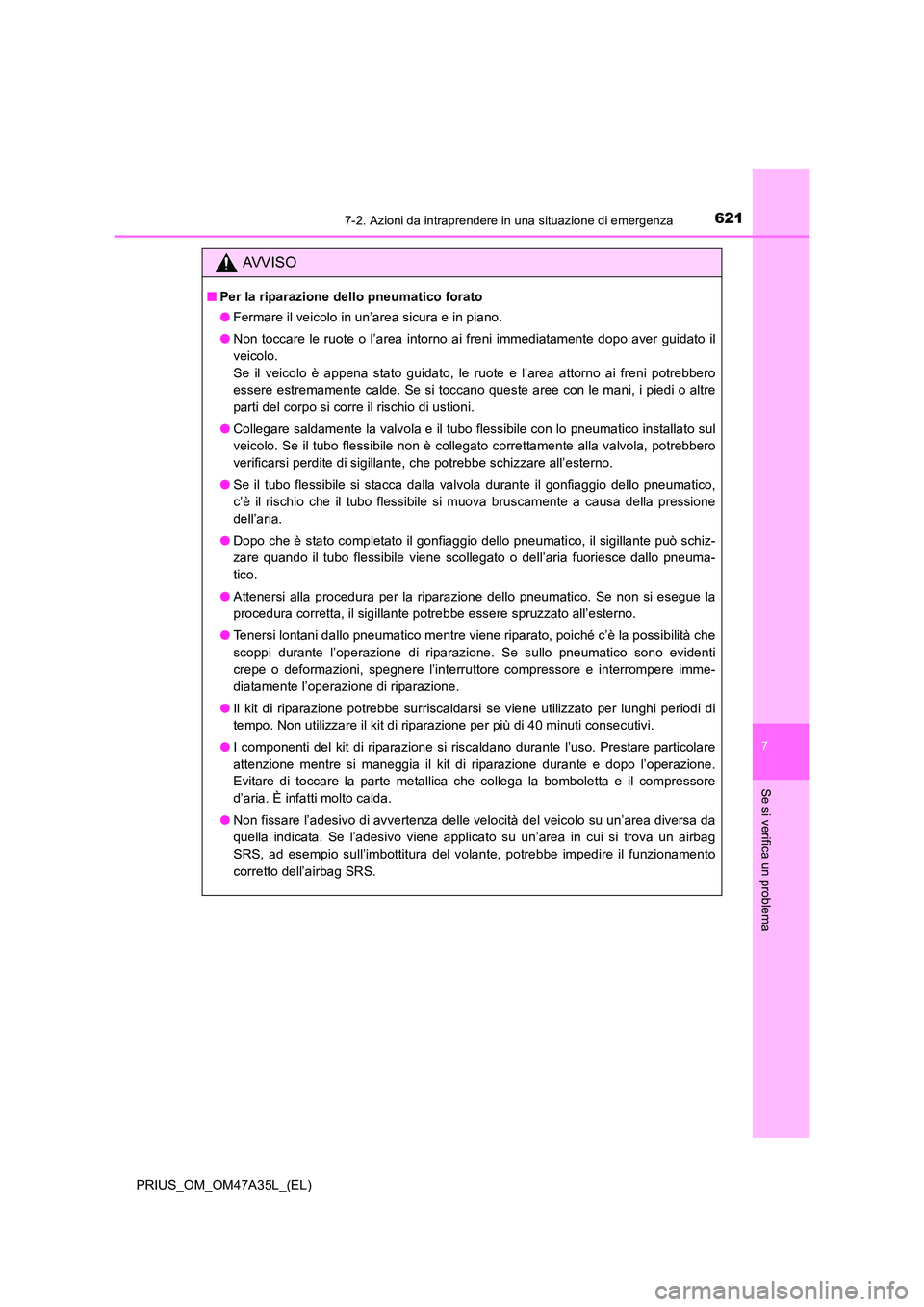 TOYOTA PRIUS 2016 Manuale duso (in Italian) 6217-2. Azioni da intraprendere in una situazione di emergenza
PRIUS_OM_OM47A35L_(EL)
7
Se si verifica un problema
AVVISO
■Per la riparazione dello pneumatico forato
●Fermare il veicolo in un’ar TOYOTA PRIUS 2016 Manuale duso (in Italian) 6217-2. Azioni da intraprendere in una situazione di emergenza
PRIUS_OM_OM47A35L_(EL)
7
Se si verifica un problema
AVVISO
■Per la riparazione dello pneumatico forato
●Fermare il veicolo in un’ar