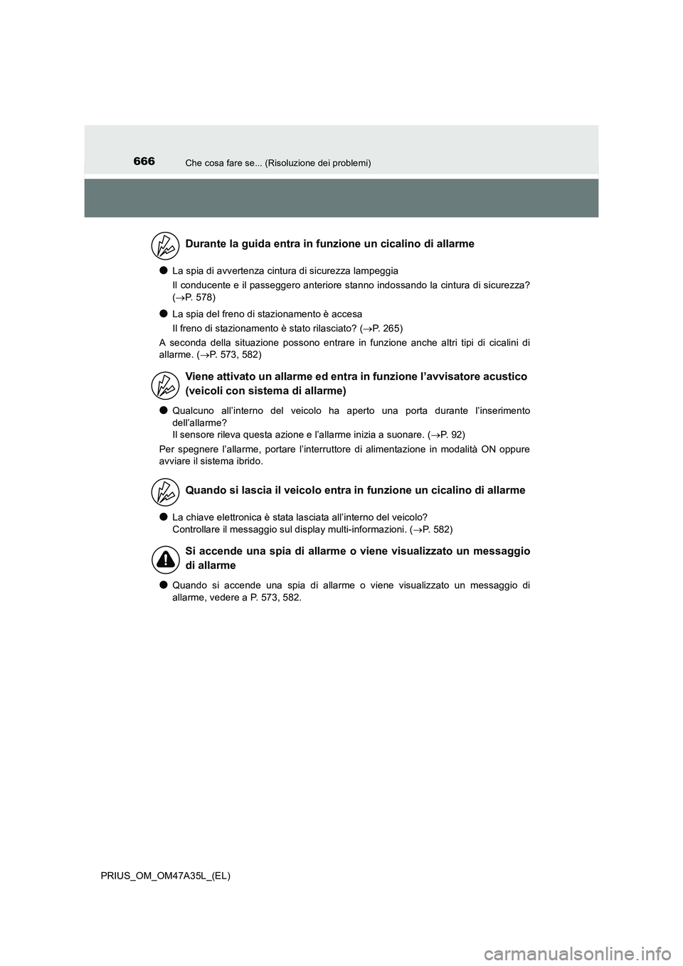 TOYOTA PRIUS 2016 Manuale duso (in Italian) 666Che cosa fare se... (Risoluzione dei problemi)
PRIUS_OM_OM47A35L_(EL)
●La spia di avvertenza cintura di sicurezza lampeggia
Il conducente e il passeggero anteriore stanno indossando la cintura di TOYOTA PRIUS 2016 Manuale duso (in Italian) 666Che cosa fare se... (Risoluzione dei problemi)
PRIUS_OM_OM47A35L_(EL)
●La spia di avvertenza cintura di sicurezza lampeggia
Il conducente e il passeggero anteriore stanno indossando la cintura di