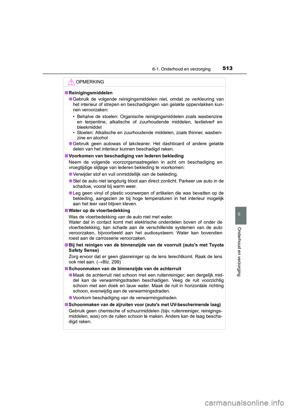TOYOTA PRIUS 2016 Instructieboekje (in Dutch) 5136-1. Onderhoud en verzorging
PRIUS_OM_OM47A31E_(EE)
6
Onderhoud en verzorging
OPMERKING
■Reinigingsmiddelen
● Gebruik de volgende reinigingsmiddelen niet, omdat ze verkleuring van
het interieur TOYOTA PRIUS 2016 Instructieboekje (in Dutch) 5136-1. Onderhoud en verzorging
PRIUS_OM_OM47A31E_(EE)
6
Onderhoud en verzorging
OPMERKING
■Reinigingsmiddelen
● Gebruik de volgende reinigingsmiddelen niet, omdat ze verkleuring van
het interieur