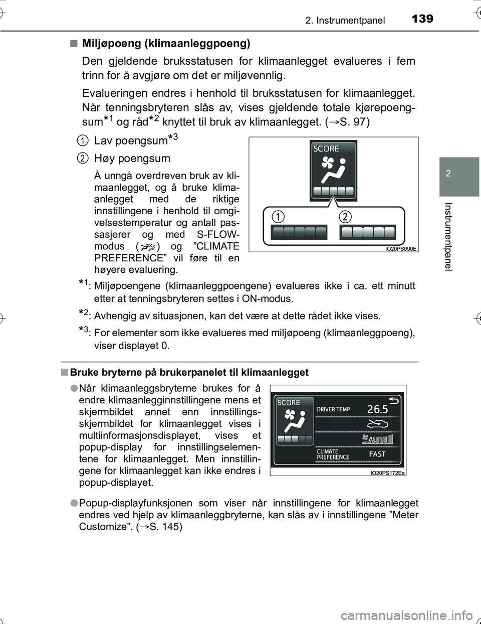TOYOTA PRIUS 2016  Instruksjoner for bruk (in Norwegian) 1392. Instrumentpanel
2
Instrumentpanel
OM47A31NOn
Miljøpoeng (klimaanleggpoeng)
Den gjeldende bruksstatusen for klimaanlegget evalueres i fem
trinn for å avgjøre om det er miljøvennlig.
Evaluerin