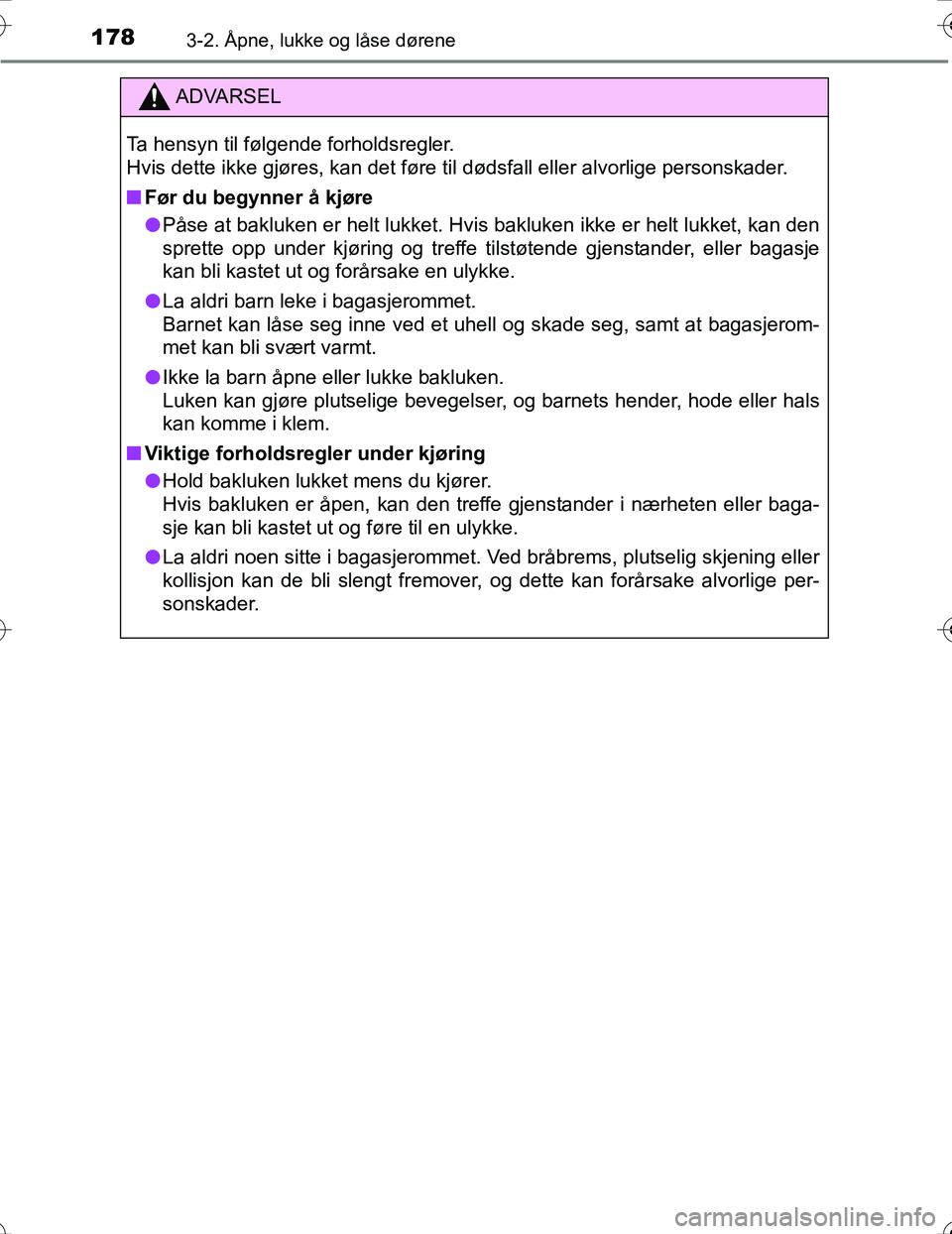 TOYOTA PRIUS 2016  Instruksjoner for bruk (in Norwegian) 1783-2. Åpne, lukke og låse dørene
OM47A31NO
ADVARSEL
Ta hensyn til følgende forholdsregler.
Hvis dette ikke gjøres, kan det føre til dødsfall eller alvorlige personskader.
nFør du begynner å