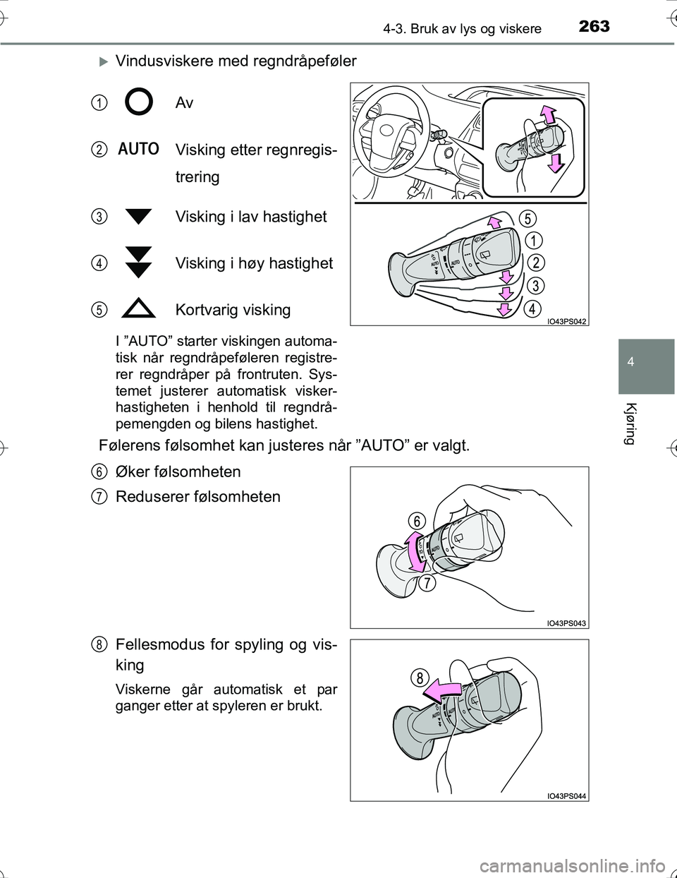 TOYOTA PRIUS 2016  Instruksjoner for bruk (in Norwegian) 2634-3. Bruk av lys og viskere
4
Kjøring
OM47A31NO
Vindusviskere med regndråpefølerAv
Visking etter regnregis-
trering
Visking i lav hastighet
Visking i høy hastighet
Kortvarig visking
I ”AUT