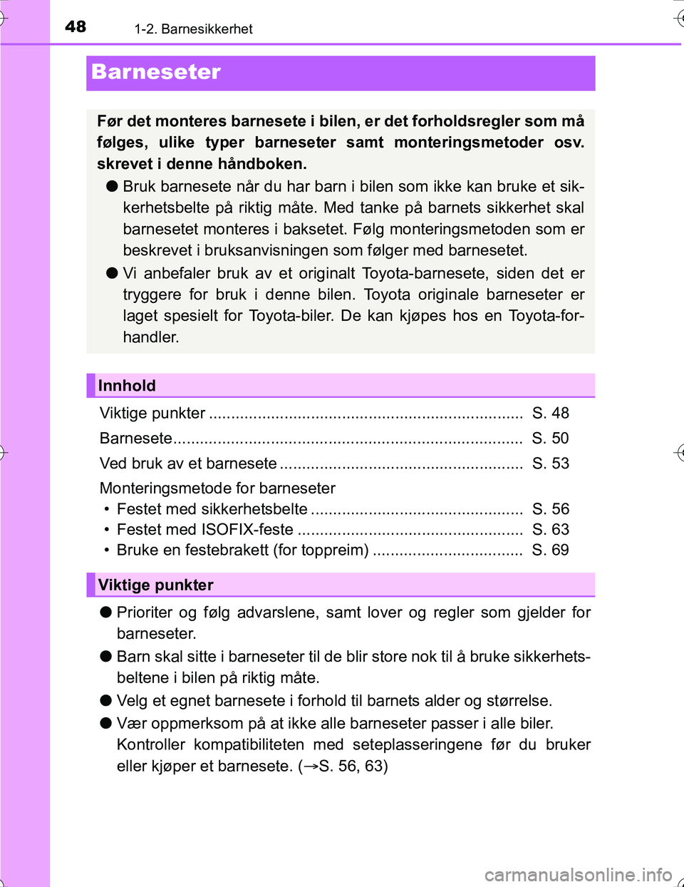 TOYOTA PRIUS 2016  Instruksjoner for bruk (in Norwegian) 481-2. Barnesikkerhet
OM47A31NO
Barneseter
Viktige punkter .......................................................................  S. 48
Barnesete.....................................................