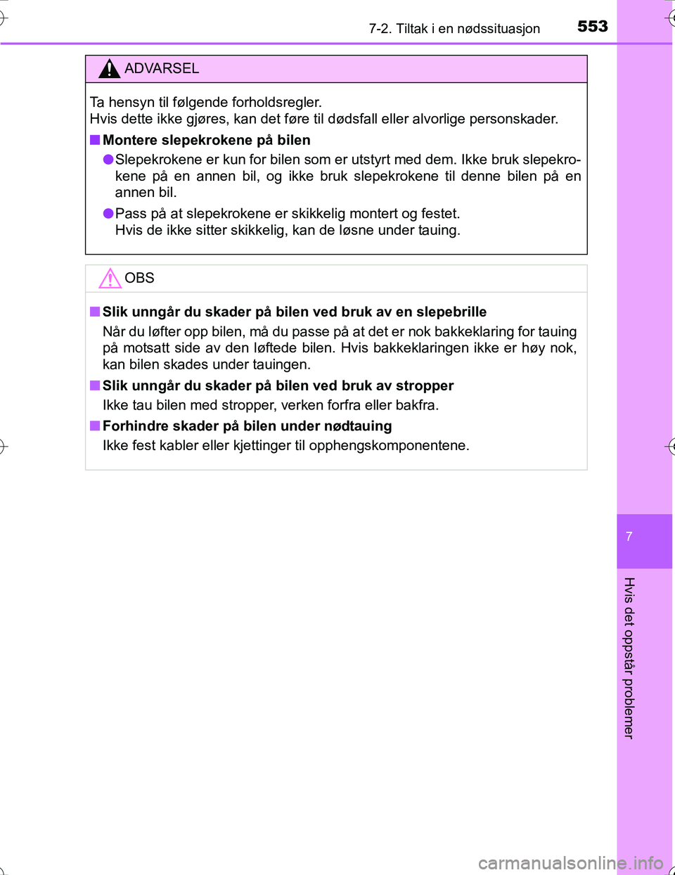 TOYOTA PRIUS 2016  Instruksjoner for bruk (in Norwegian) 5537-2. Tiltak i en nødssituasjon
OM47A31NO
7
Hvis det oppstår problemer
ADVARSEL
Ta hensyn til følgende forholdsregler.
Hvis dette ikke gjøres, kan det føre til dødsfall eller alvorlige persons