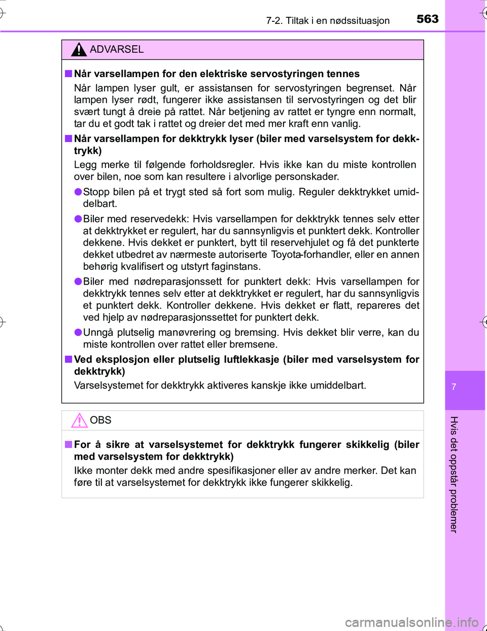 TOYOTA PRIUS 2016  Instruksjoner for bruk (in Norwegian) 5637-2. Tiltak i en nødssituasjon
OM47A31NO
7
Hvis det oppstår problemer
ADVARSEL
nNår varsellampen for den el ektriske servostyringen tennes
Når lampen lyser gult, er assistansen for servostyring