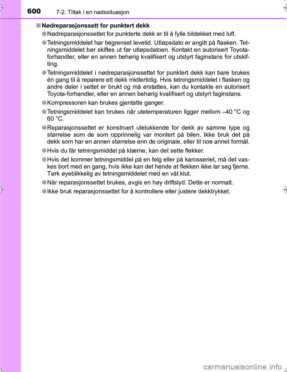 TOYOTA PRIUS 2016  Instruksjoner for bruk (in Norwegian) 6007-2. Tiltak i en nødssituasjon
OM47A31NOn
Nødreparasjonssett for punktert dekk
lNødreparasjonssettet for punkterte dekk er til å fylle bildekket med luft.
l Tetningsmiddelet har begrenset levet