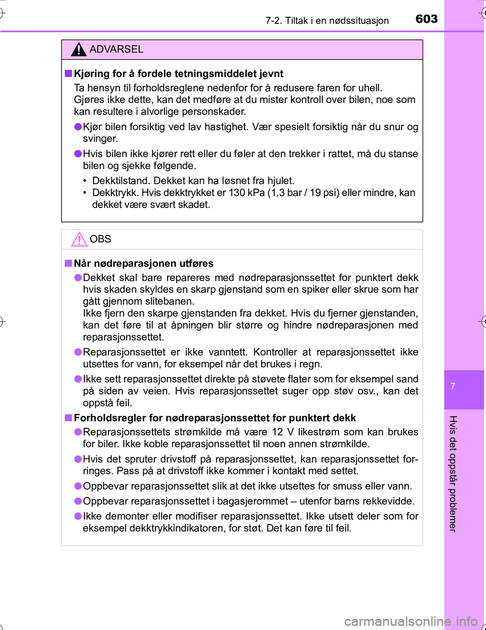 TOYOTA PRIUS 2016  Instruksjoner for bruk (in Norwegian) 6037-2. Tiltak i en nødssituasjon
OM47A31NO
7
Hvis det oppstår problemer
ADVARSEL
nKjøring for å fordele te tningsmiddelet jevnt
Ta hensyn til forholdsreglene nedenfor for å redusere faren for uh