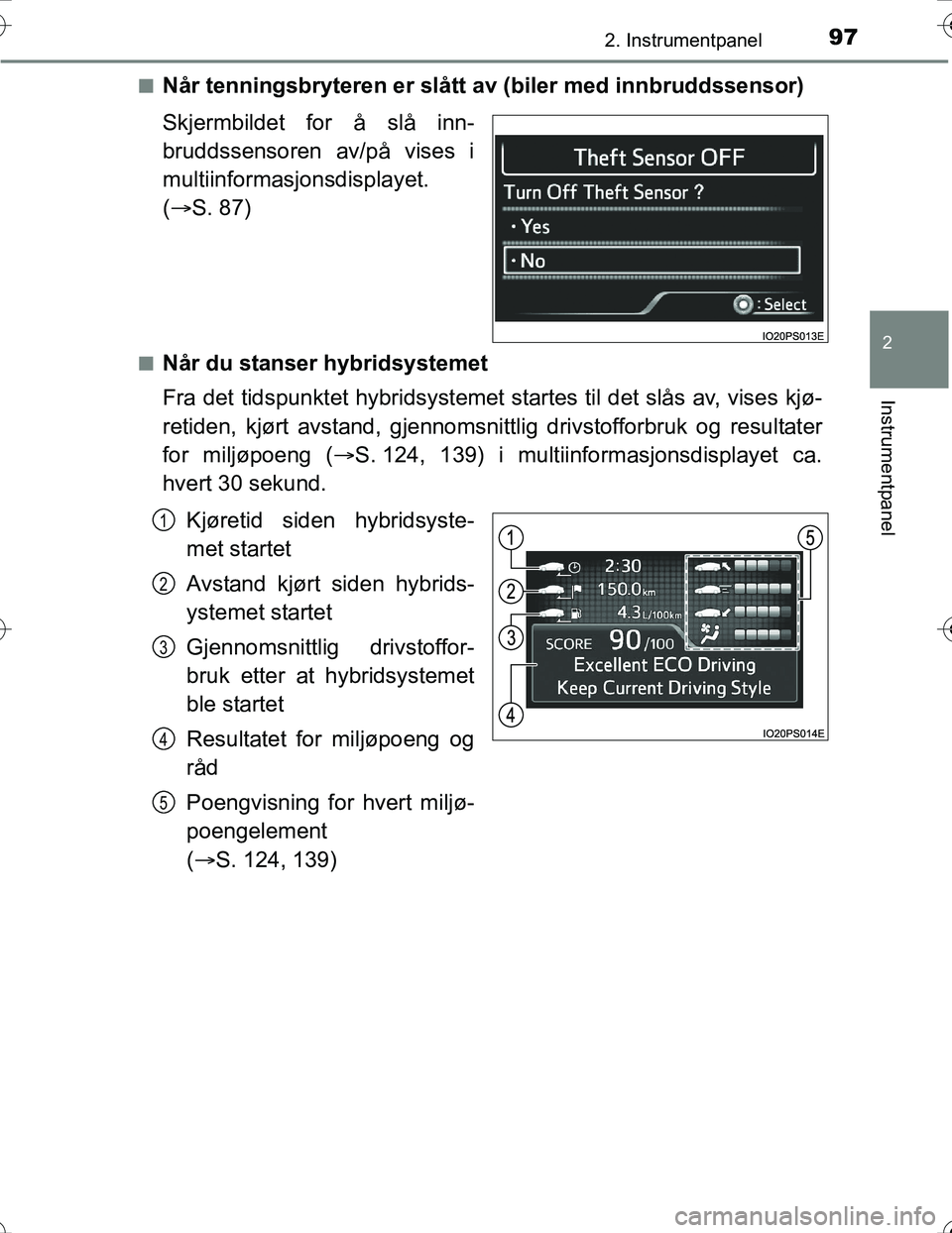 TOYOTA PRIUS 2016  Instruksjoner for bruk (in Norwegian) 972. Instrumentpanel
2
Instrumentpanel
OM47A31NOn
Når tenningsbryteren er slått 
av (biler med innbruddssensor)
Skjermbildet for å slå inn-
bruddssensoren av/på vises i
multiinformasjonsdisplayet
