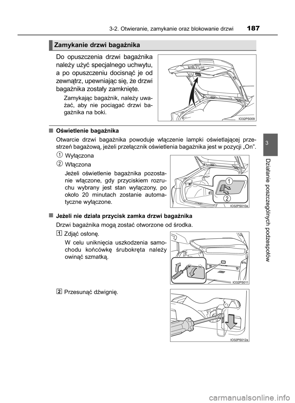 TOYOTA PRIUS 2016 Instrukcja obsługi (in Polish) Do opuszczenia drzwi baga˝nika
nale˝y u˝yç specjalnego uchwytu,
a po opuszczeniu docisnàç je od
zewnàtrz, upewniajàc si´, ˝e drzwi
baga˝nika zosta∏y zamkni´te.
Zamykajàc baga˝ni TOYOTA PRIUS 2016 Instrukcja obsługi (in Polish) Do opuszczenia drzwi baga˝nika
nale˝y u˝yç specjalnego uchwytu,
a po opuszczeniu docisnàç je od
zewnàtrz, upewniajàc si´, ˝e drzwi
baga˝nika zosta∏y zamkni´te.
Zamykajàc baga˝ni