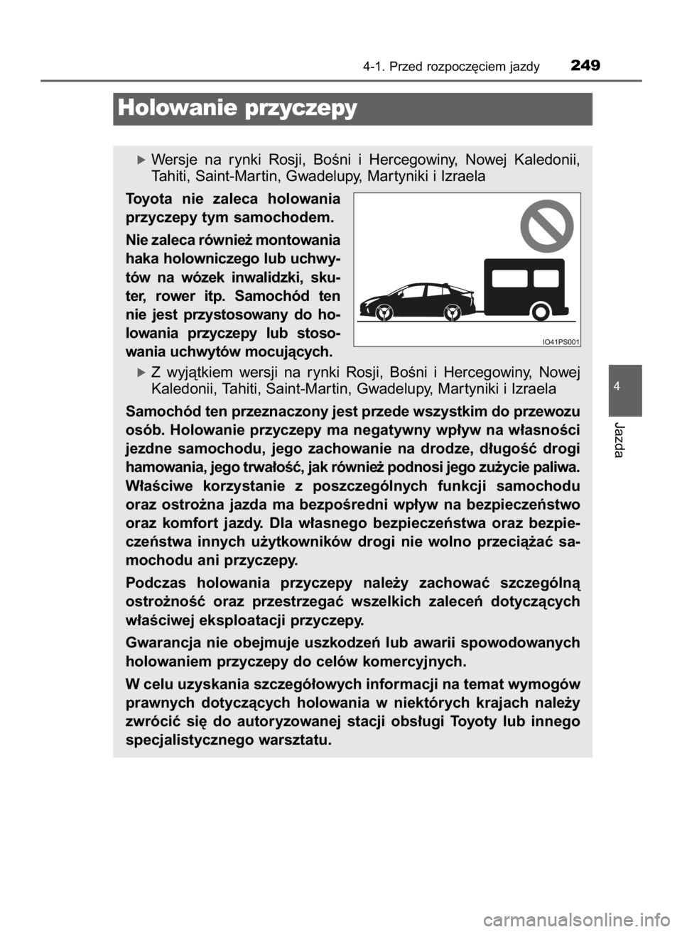 TOYOTA PRIUS 2016 Instrukcja obsługi (in Polish) 4-1. Przed rozpocz´ciem jazdy249
4
Jazda
Holowanie przyczepy
óWersje na rynki Rosji, BoÊni i Hercegowiny, Nowej Kaledonii,
Tahiti, Saint-Mar tin, Gwadelupy, Mar tyniki i Izraela
Toyota nie TOYOTA PRIUS 2016 Instrukcja obsługi (in Polish) 4-1. Przed rozpocz´ciem jazdy249
4
Jazda
Holowanie przyczepy
óWersje na rynki Rosji, BoÊni i Hercegowiny, Nowej Kaledonii,
Tahiti, Saint-Mar tin, Gwadelupy, Mar tyniki i Izraela
Toyota nie