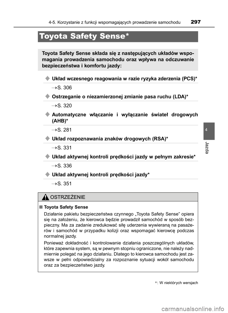TOYOTA PRIUS 2016 Instrukcja obsługi (in Polish) Uk∏ad wczesnego reagowania w razie ryzyka zderzenia (PCS)*
S. 306
Ostrzeganie o niezamierzonej zmianie pasa ruchu (LDA)*
S. 320
Automatyczne w∏àczanie i wy∏àczanie Êwiate∏ drogowy TOYOTA PRIUS 2016 Instrukcja obsługi (in Polish) Uk∏ad wczesnego reagowania w razie ryzyka zderzenia (PCS)*
S. 306
Ostrzeganie o niezamierzonej zmianie pasa ruchu (LDA)*
S. 320
Automatyczne w∏àczanie i wy∏àczanie Êwiate∏ drogowy