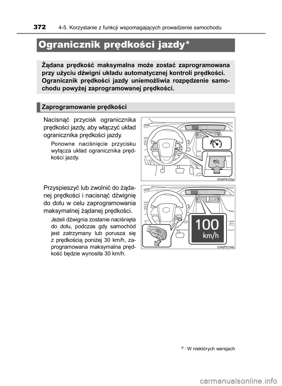 TOYOTA PRIUS 2016  Instrukcja obsługi (in Polish) Nacisnàç  przycisk  ogranicznika
pr´dkoÊci jazdy, aby w∏àczyç uk∏ad
ogranicznika pr´dkoÊci jazdy.
Ponowne  naciÊni´cie  przycisku
wy∏àcza  uk∏ad  ogranicznika  pr´d-
koÊci jazdy.
