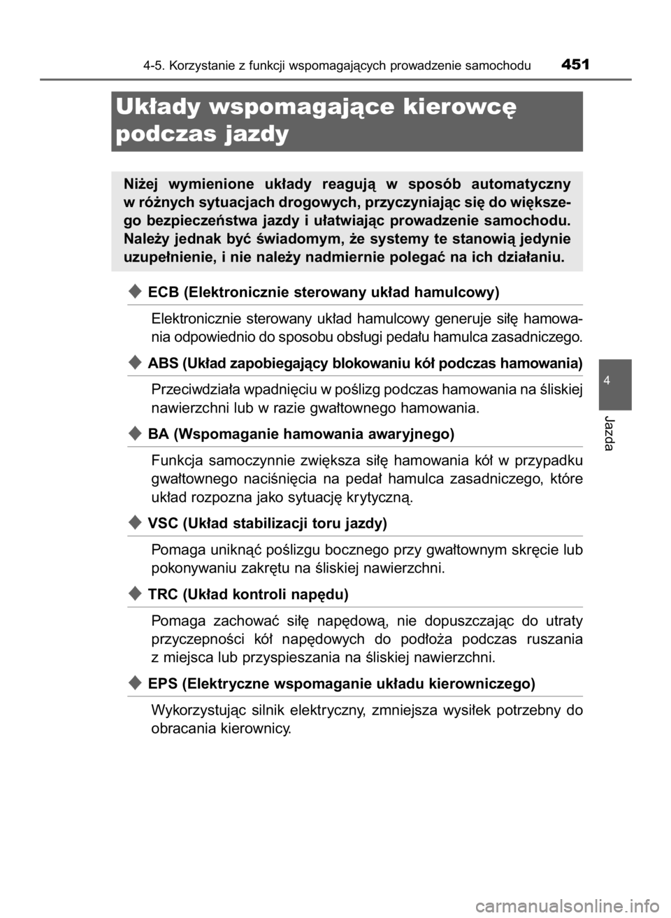 TOYOTA PRIUS 2016 Instrukcja obsługi (in Polish) ECB (Elektronicznie sterowany uk∏ad hamulcowy)
Elektronicznie sterowany uk∏ad hamulcowy generuje si∏´ hamowa-
nia odpowiednio do sposobu obs∏ugi peda∏u hamulca zasadniczego.
ABS (Uk TOYOTA PRIUS 2016 Instrukcja obsługi (in Polish) ECB (Elektronicznie sterowany uk∏ad hamulcowy)
Elektronicznie sterowany uk∏ad hamulcowy generuje si∏´ hamowa-
nia odpowiednio do sposobu obs∏ugi peda∏u hamulca zasadniczego.
ABS (Uk