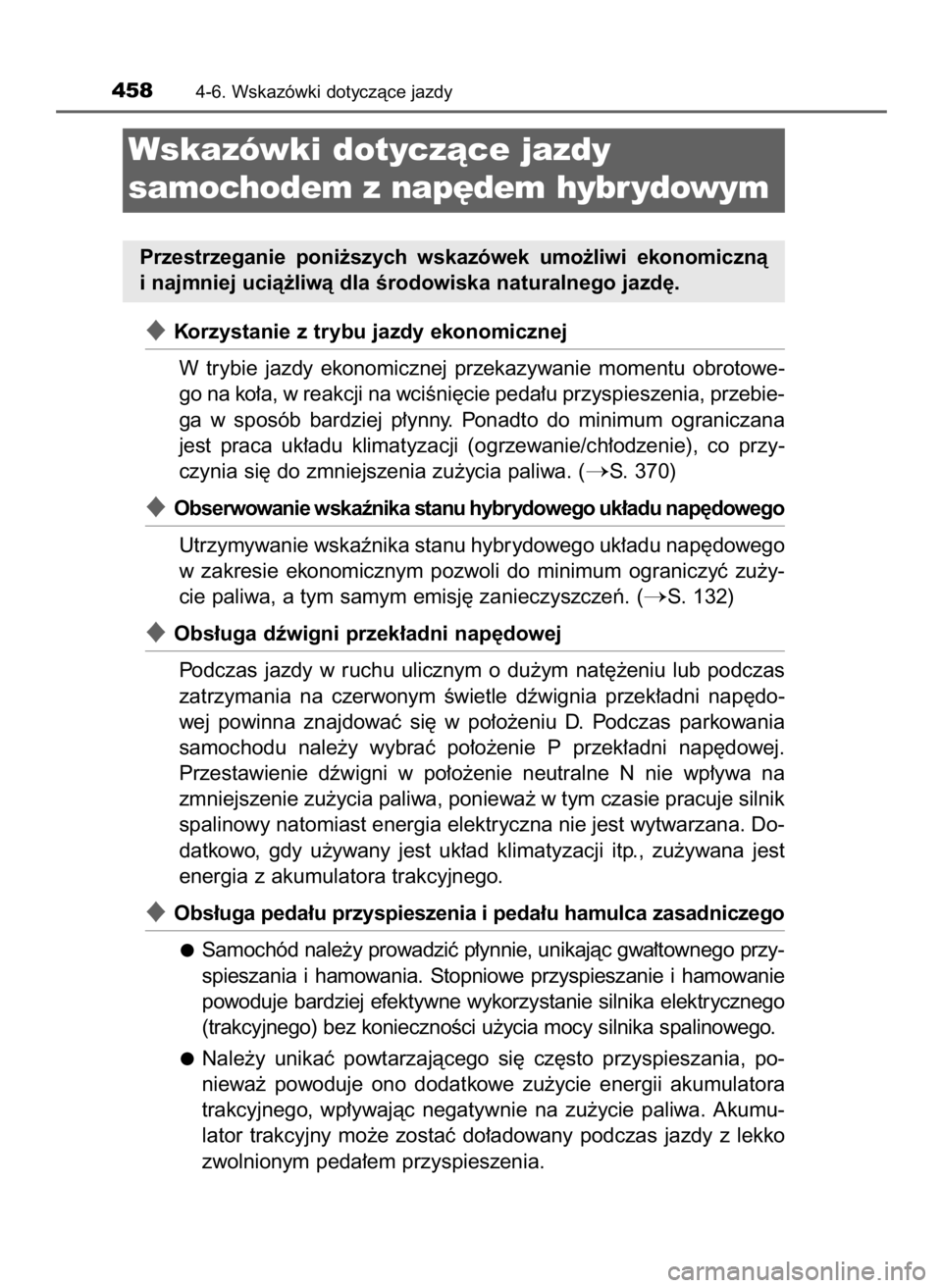 TOYOTA PRIUS 2016 Instrukcja obsługi (in Polish) Korzystanie z trybu jazdy ekonomicznej
W trybie jazdy ekonomicznej przekazywanie momentu obrotowe-
go na ko∏a, w reakcji na wciÊni´cie peda∏u przyspieszenia, przebie-
ga w sposób bardzi TOYOTA PRIUS 2016 Instrukcja obsługi (in Polish) Korzystanie z trybu jazdy ekonomicznej
W trybie jazdy ekonomicznej przekazywanie momentu obrotowe-
go na ko∏a, w reakcji na wciÊni´cie peda∏u przyspieszenia, przebie-
ga w sposób bardzi