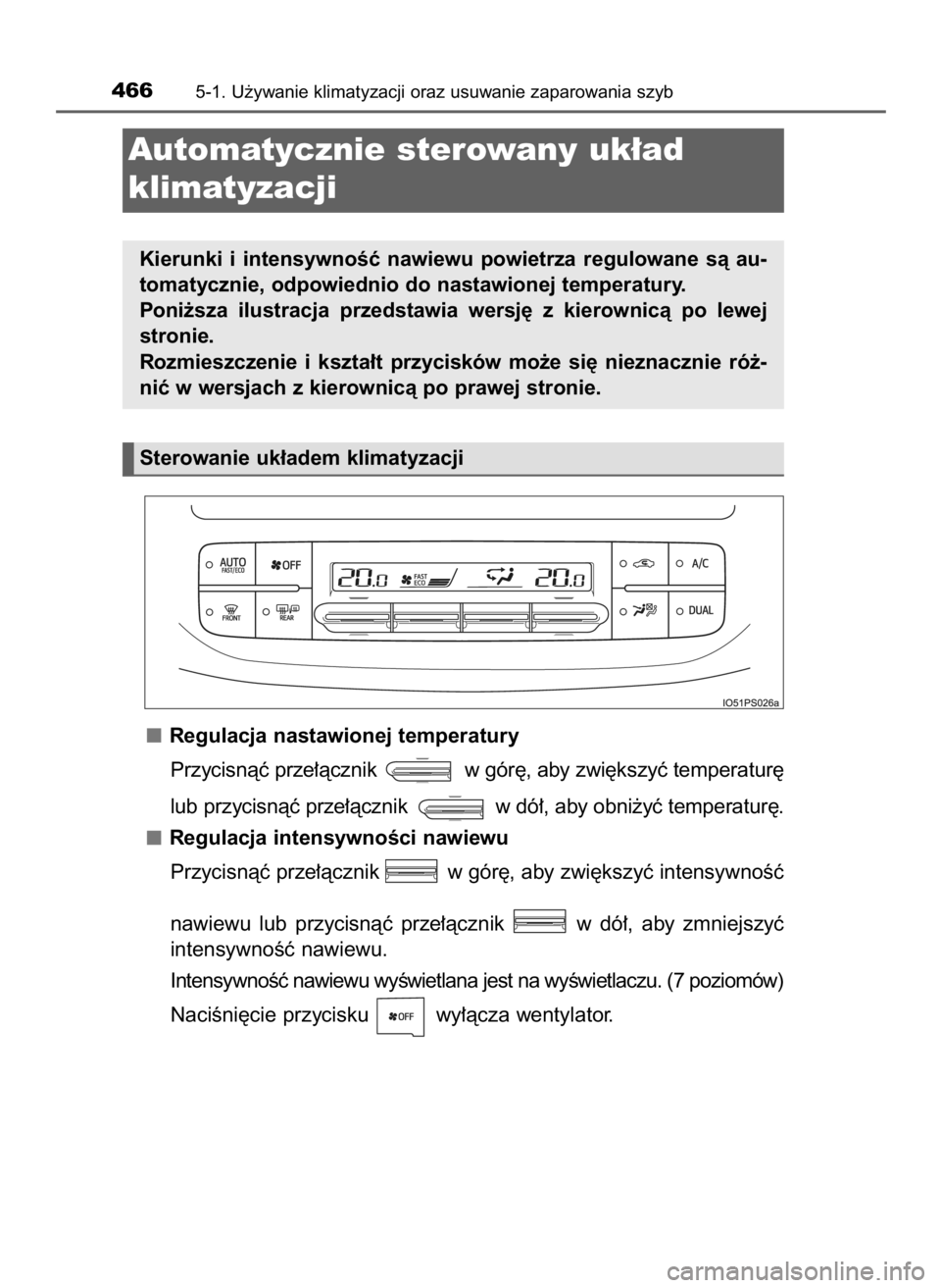 TOYOTA PRIUS 2016  Instrukcja obsługi (in Polish) Regulacja nastawionej temperatury
Przycisnàç prze∏àcznik  w gór´, aby zwi´kszyç temperatur´
lub przycisnàç prze∏àcznik  w dó∏, aby obni˝yç temperatur´.
Regulacja intensywnoÊci na