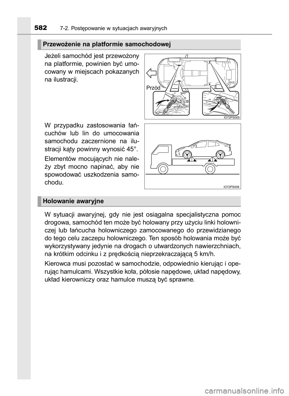 TOYOTA PRIUS 2016 Instrukcja obsługi (in Polish) Je˝eli samochód jest przewo˝ony
na platformie, powinien byç umo-
cowany w miejscach pokazanych
na ilustracji.
W przypadku zastosowania ∏aƒ-
cuchów lub lin do umocowania
samochodu TOYOTA PRIUS 2016 Instrukcja obsługi (in Polish) Je˝eli samochód jest przewo˝ony
na platformie, powinien byç umo-
cowany w miejscach pokazanych
na ilustracji.
W przypadku zastosowania ∏aƒ-
cuchów lub lin do umocowania
samochodu