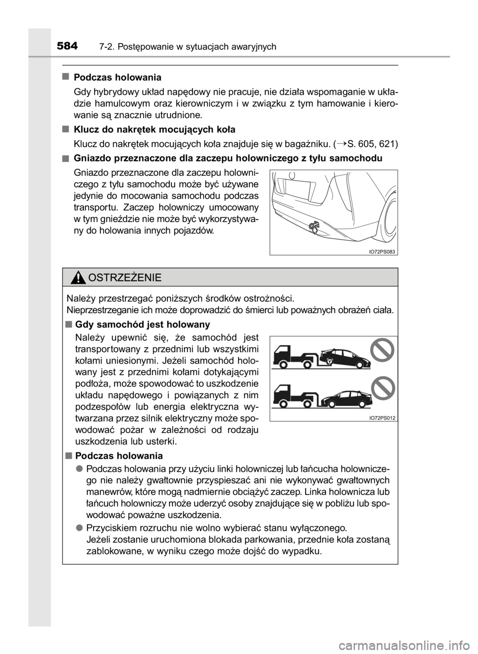 TOYOTA PRIUS 2016 Instrukcja obsługi (in Polish) Podczas holowania
Gdy hybrydowy uk∏ad nap´dowy nie pracuje, nie dzia∏a wspomaganie w uk∏a-
dzie hamulcowym oraz kierowniczym i w zwiàzku z tym hamowanie i kiero-
wanie sà znacznie utru TOYOTA PRIUS 2016 Instrukcja obsługi (in Polish) Podczas holowania
Gdy hybrydowy uk∏ad nap´dowy nie pracuje, nie dzia∏a wspomaganie w uk∏a-
dzie hamulcowym oraz kierowniczym i w zwiàzku z tym hamowanie i kiero-
wanie sà znacznie utru