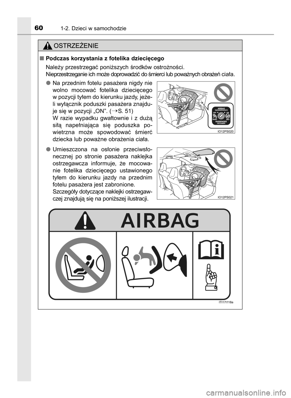 TOYOTA PRIUS 2016  Instrukcja obsługi (in Polish) 601-2. Dzieci w samochodzie
Podczas korzystania z fotelika dzieci´cego
Nale˝y przestrzegaç poni˝szych Êrodków ostro˝noÊci.
N ieprzestrzeganie ich mo˝e doprowadziç do Êmierci lub powa˝nych
