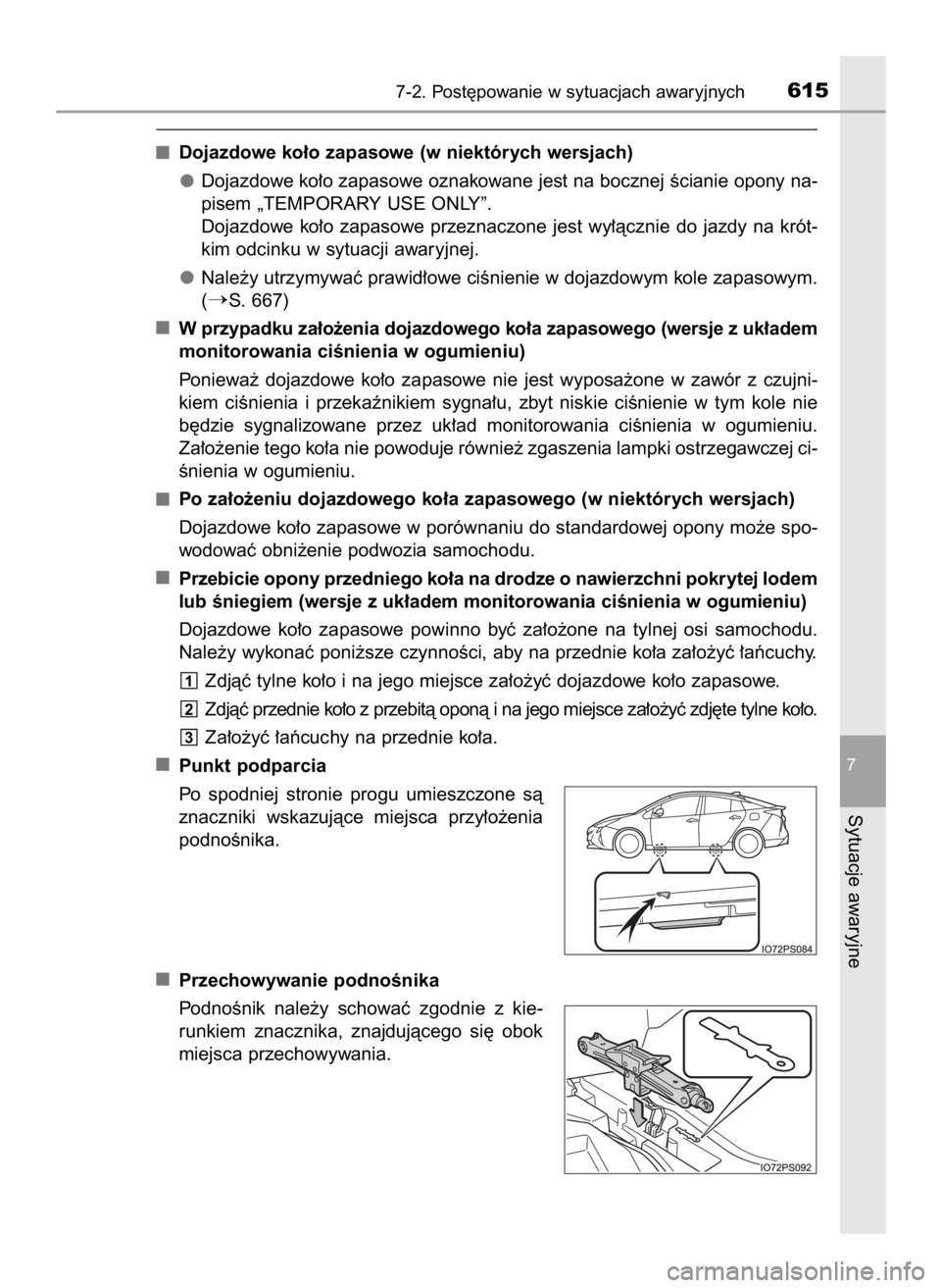 TOYOTA PRIUS 2016 Instrukcja obsługi (in Polish) Dojazdowe ko∏o zapasowe (w niektórych wersjach)
Dojazdowe ko∏o zapasowe oznakowane jest na bocznej Êcianie opony na-
pisem „TEMPORARY USE ONLY”.
Dojazdowe ko∏o zapasowe przeznaczone je TOYOTA PRIUS 2016 Instrukcja obsługi (in Polish) Dojazdowe ko∏o zapasowe (w niektórych wersjach)
Dojazdowe ko∏o zapasowe oznakowane jest na bocznej Êcianie opony na-
pisem „TEMPORARY USE ONLY”.
Dojazdowe ko∏o zapasowe przeznaczone je