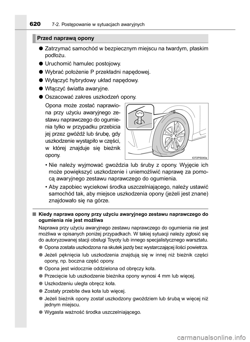 TOYOTA PRIUS 2016 Instrukcja obsługi (in Polish) Zatrzymaç samochód w bezpiecznym miejscu na twardym, p∏askim
pod∏o˝u.
Uruchomiç hamulec postojowy.
Wybraç po∏o˝enie P przek∏adni nap´dowej.
Wy∏àczyç hybrydowy uk∏ad nap´dowy.
W TOYOTA PRIUS 2016 Instrukcja obsługi (in Polish) Zatrzymaç samochód w bezpiecznym miejscu na twardym, p∏askim
pod∏o˝u.
Uruchomiç hamulec postojowy.
Wybraç po∏o˝enie P przek∏adni nap´dowej.
Wy∏àczyç hybrydowy uk∏ad nap´dowy.
W