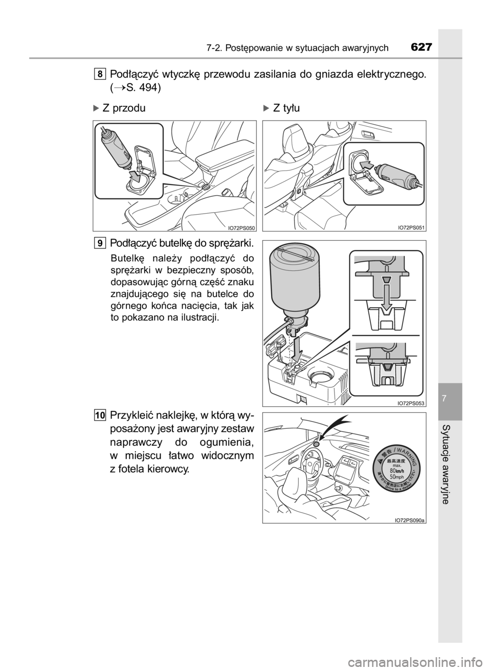 TOYOTA PRIUS 2016  Instrukcja obsługi (in Polish) Pod∏àczyç  wtyczk´  przewodu  zasilania  do  gniazda  elektrycznego.
(
S. 494)
Pod∏àczyç butelk´ do spr´˝arki.
Butelk´  nale˝y  pod∏àczyç  do
spr´˝arki  w bezpieczny  sposób,
dop