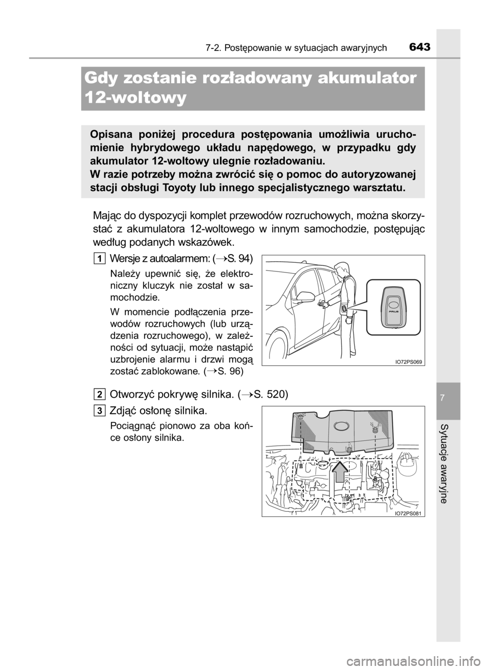 TOYOTA PRIUS 2016 Instrukcja obsługi (in Polish) Majàc do dyspozycji komplet przewodów rozruchowych, mo˝na skorzy-
staç z akumulatora 12-woltowego w innym samochodzie, post´pujàc
wed∏ug podanych wskazówek.
Wersje z autoalarmem: (
S. 9 TOYOTA PRIUS 2016 Instrukcja obsługi (in Polish) Majàc do dyspozycji komplet przewodów rozruchowych, mo˝na skorzy-
staç z akumulatora 12-woltowego w innym samochodzie, post´pujàc
wed∏ug podanych wskazówek.
Wersje z autoalarmem: (
S. 9